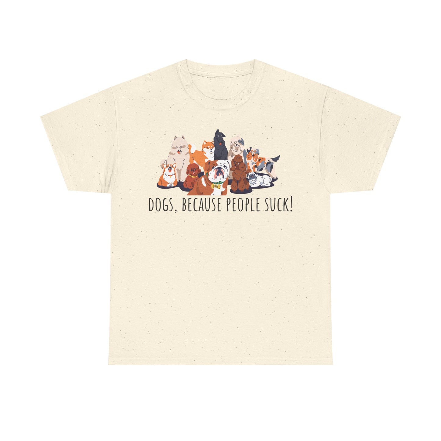 Dogs Because People Suck! Unisex Heavy Cotton Tee