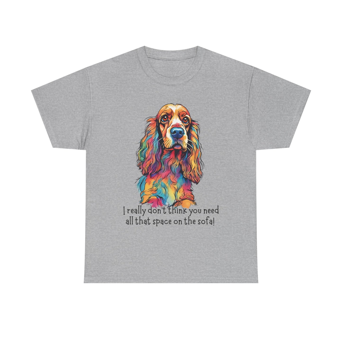 I really don’t think you need all that space on the sofa! Unisex Heavy Cotton Tee