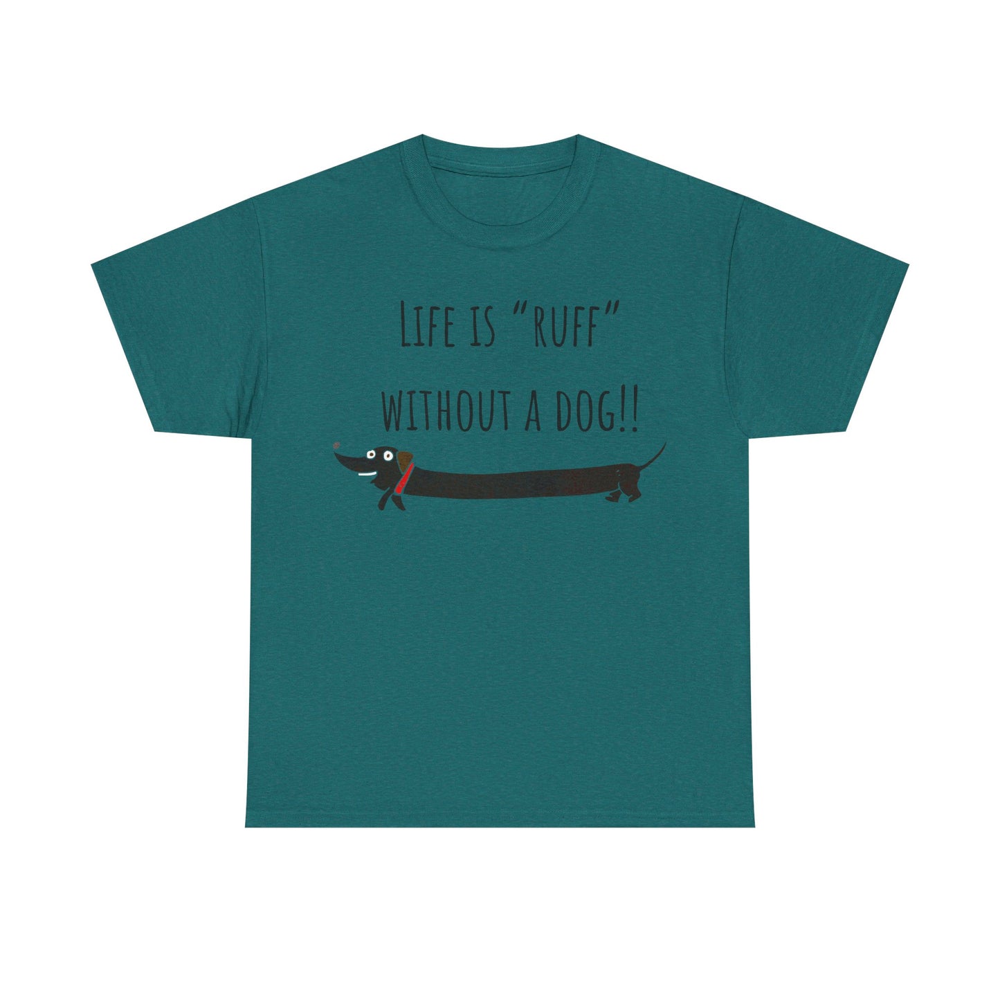 Life Is "Ruff" Without A Dog!! Unisex Heavy Cotton Tee