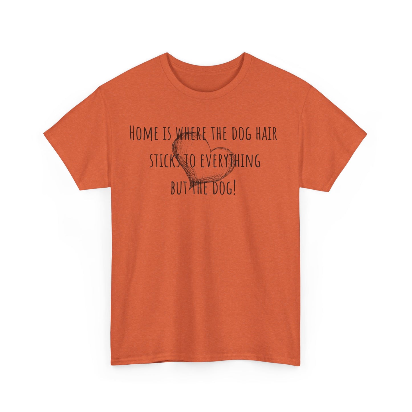 Home is where the dog hair sticks to everything but the dog! Unisex Heavy Cotton Tee
