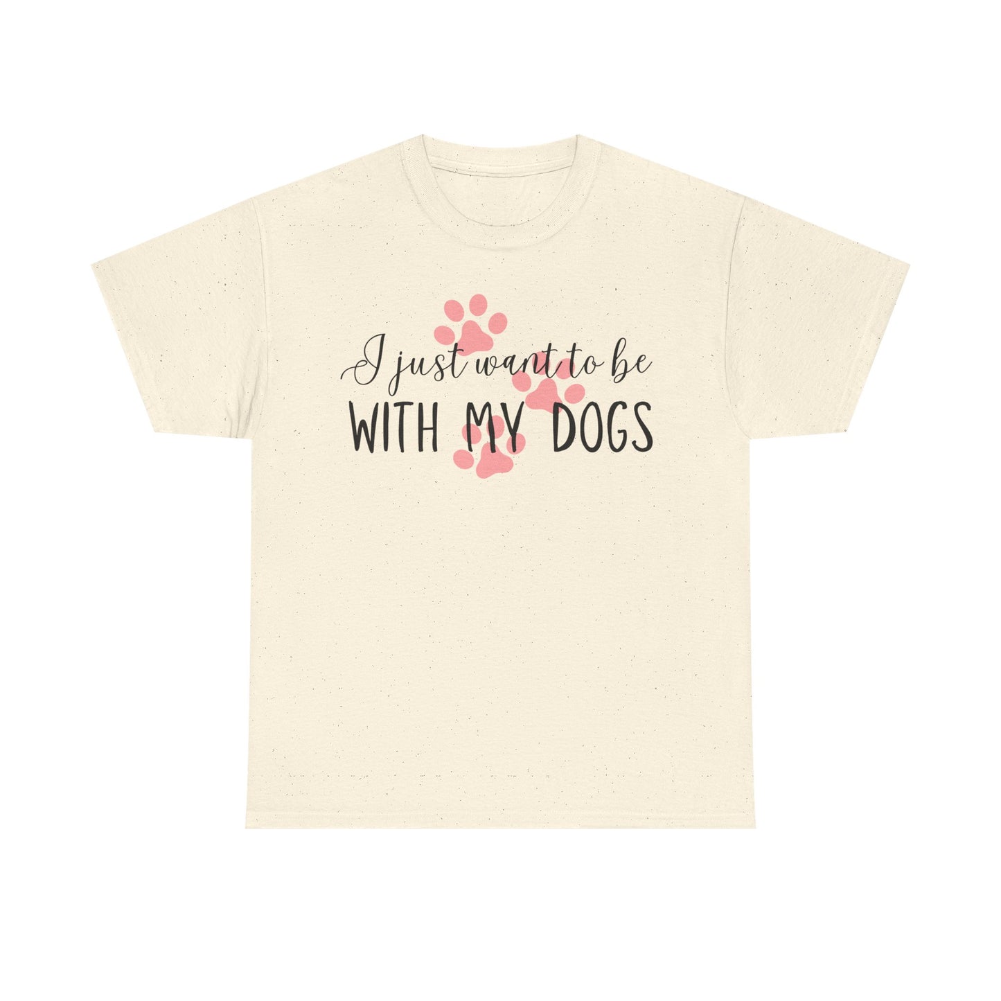 I Just Want To Be With My Dogs Unisex Heavy Cotton Tee