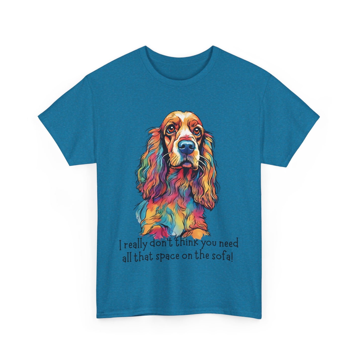 I really don’t think you need all that space on the sofa! Unisex Heavy Cotton Tee