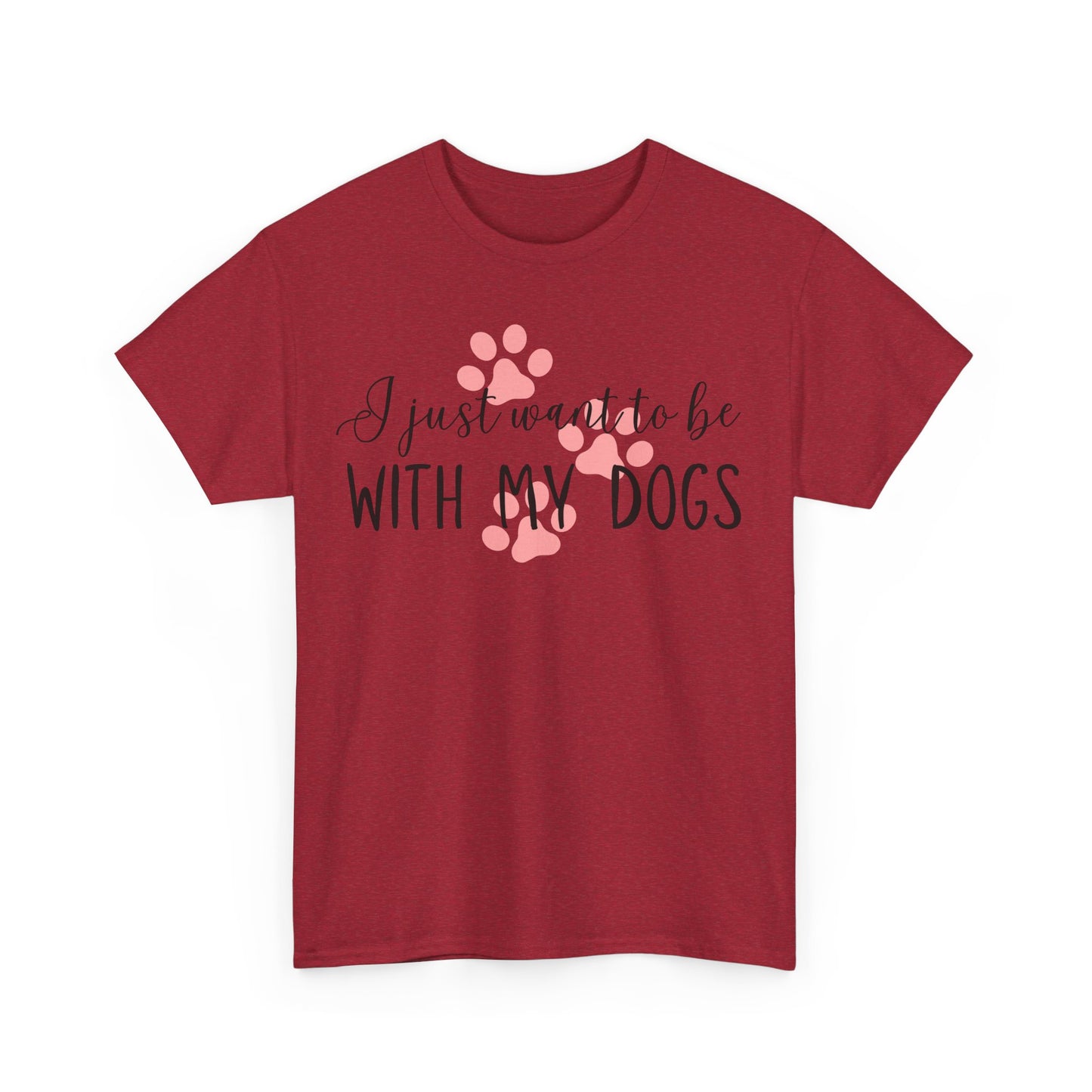 I Just Want To Be With My Dogs Unisex Heavy Cotton Tee