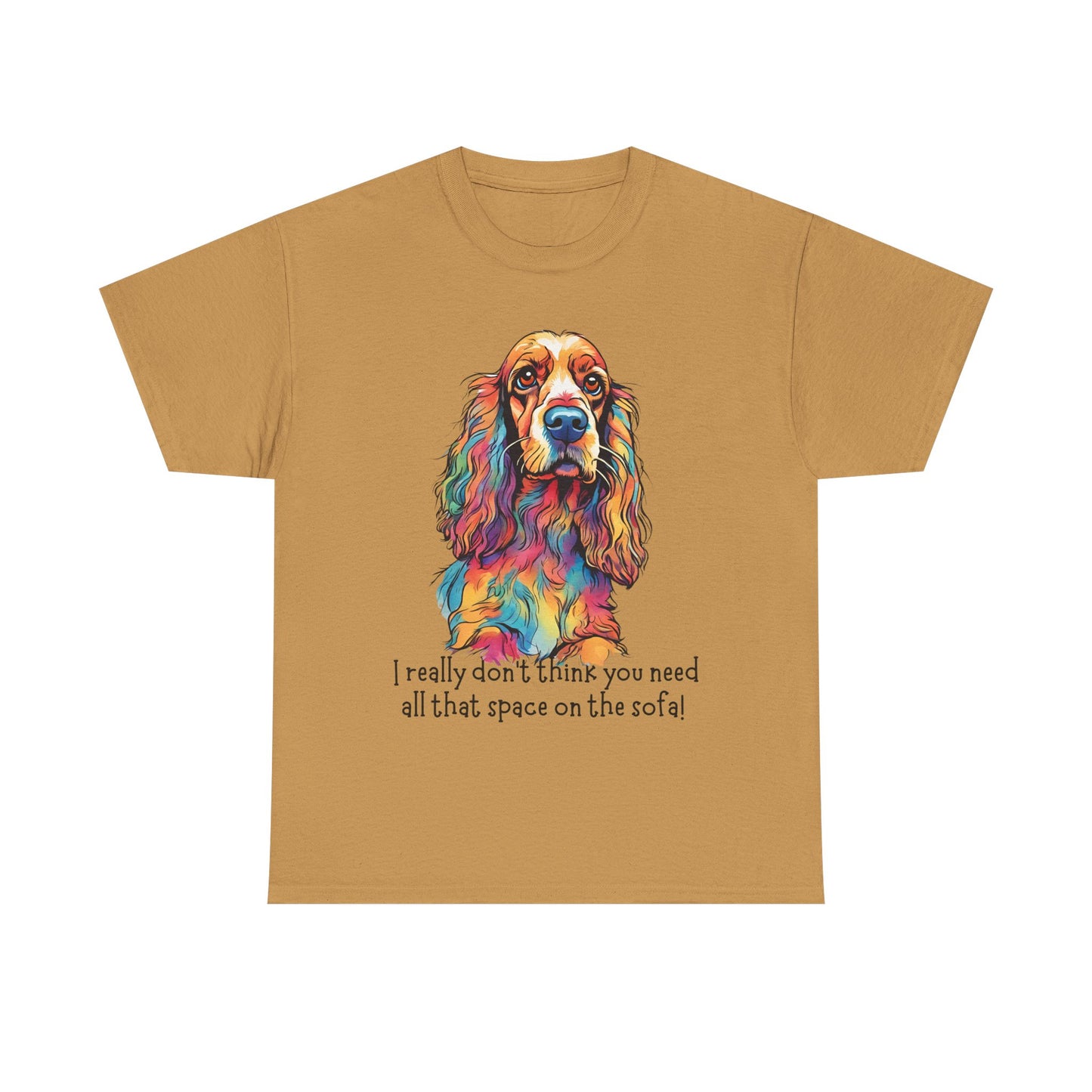 I really don’t think you need all that space on the sofa! Unisex Heavy Cotton Tee