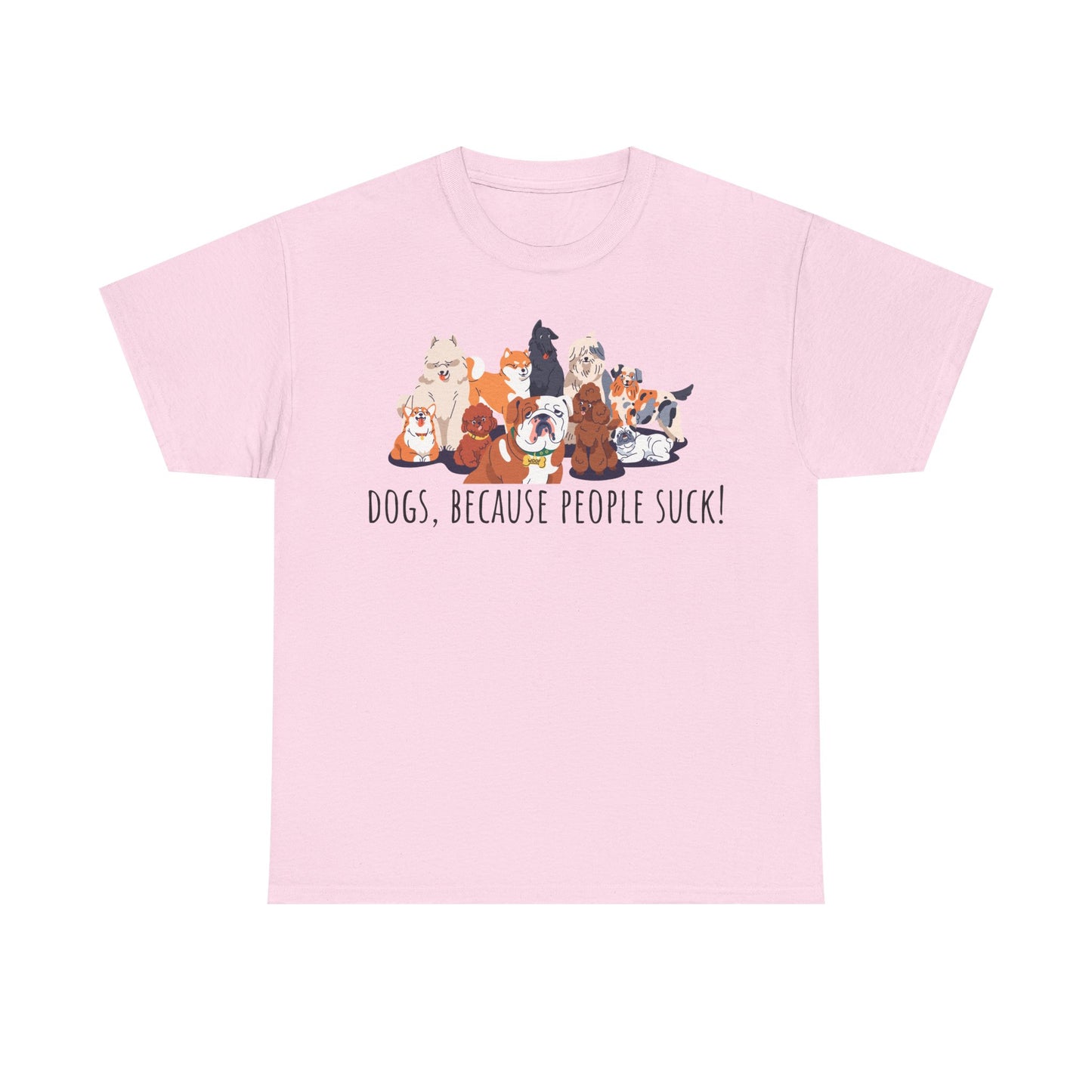 Dogs Because People Suck! Unisex Heavy Cotton Tee