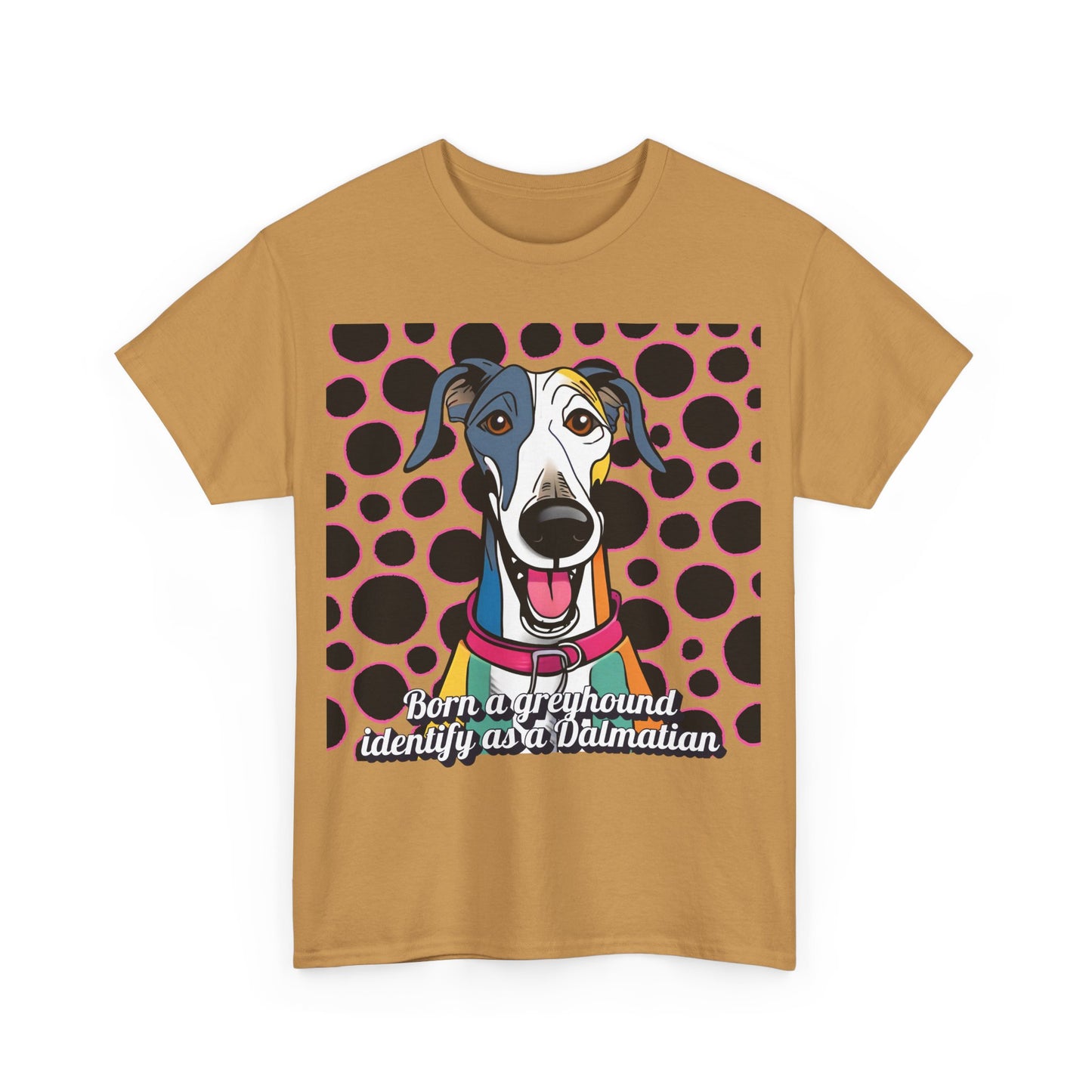 Born a greyhound, identify as a dalmatian. Unisex Heavy Cotton Tee