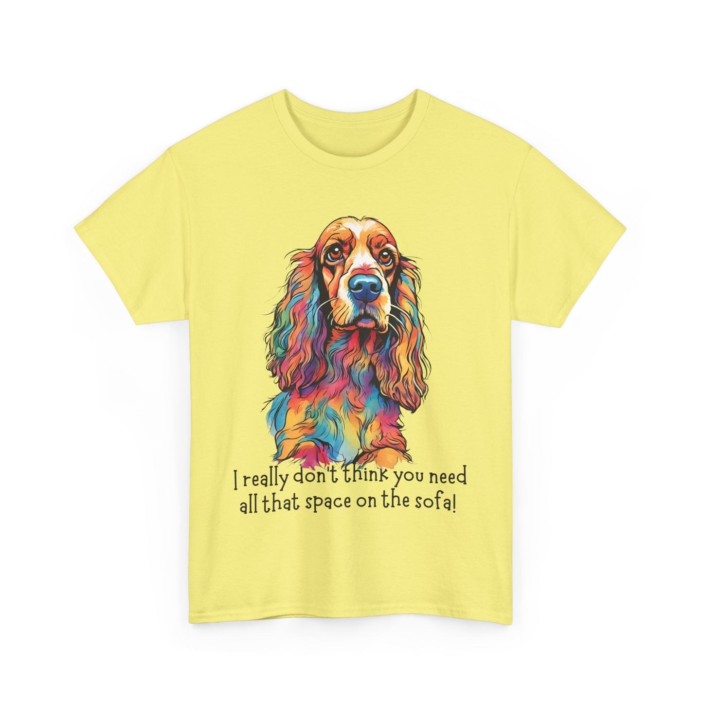 I really don’t think you need all that space on the sofa! Unisex Heavy Cotton Tee