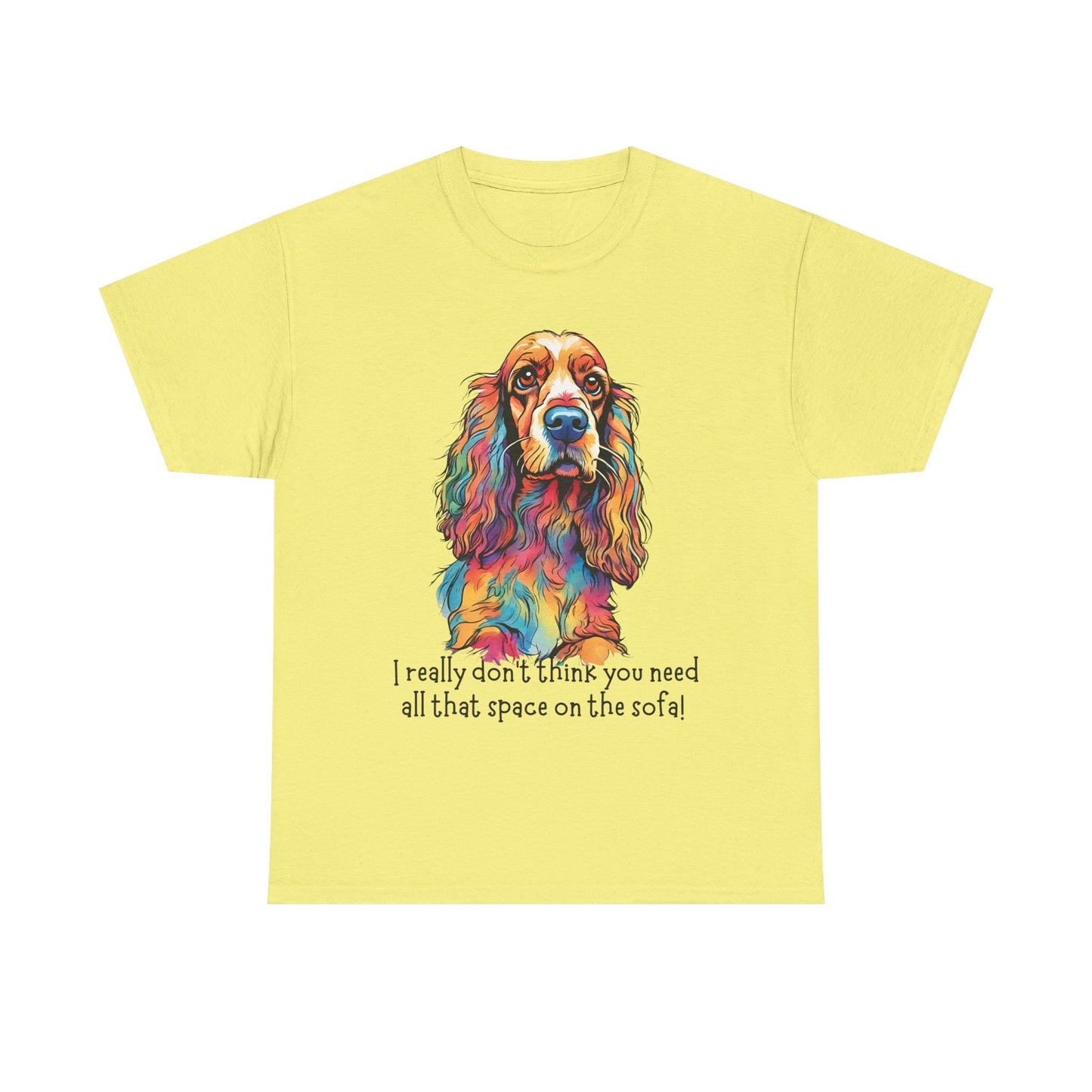 I really don’t think you need all that space on the sofa! Unisex Heavy Cotton Tee