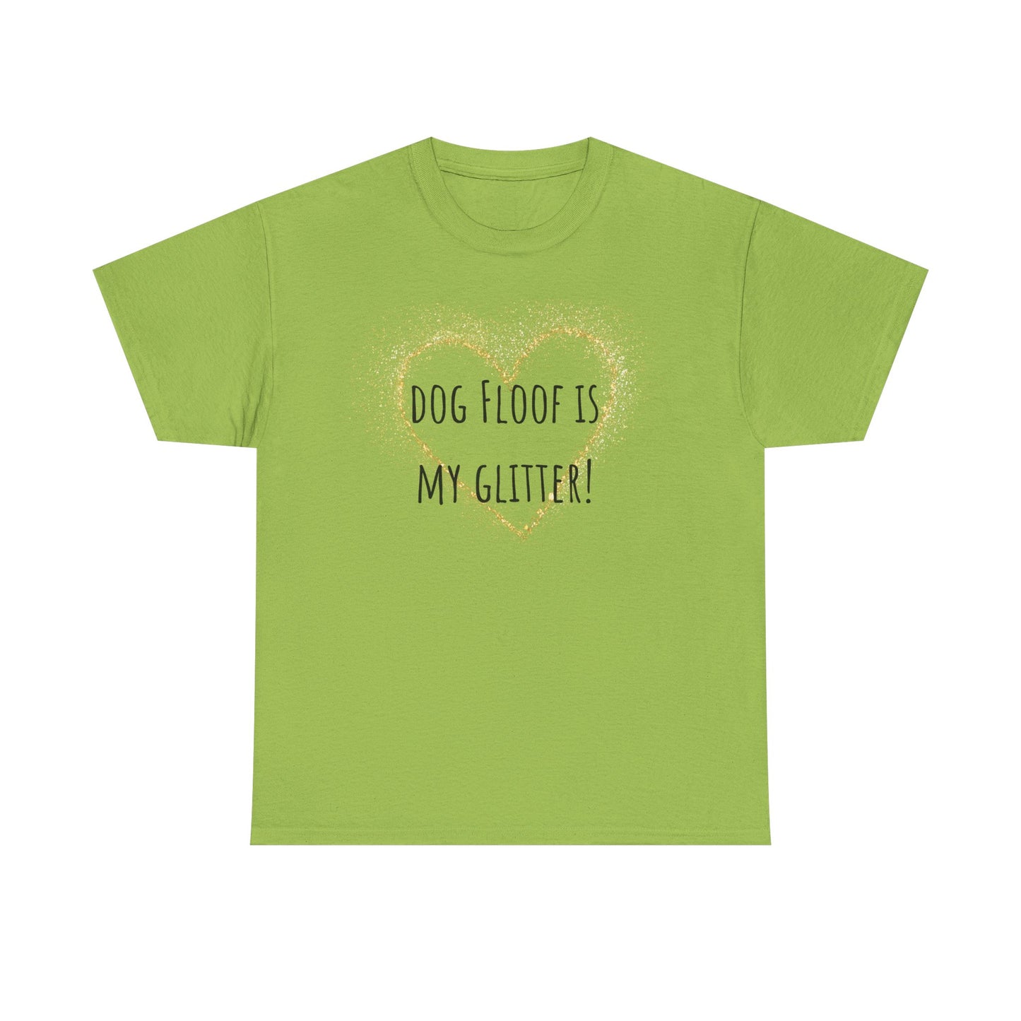 Dog floof is my glitter! Unisex Heavy Cotton Tee