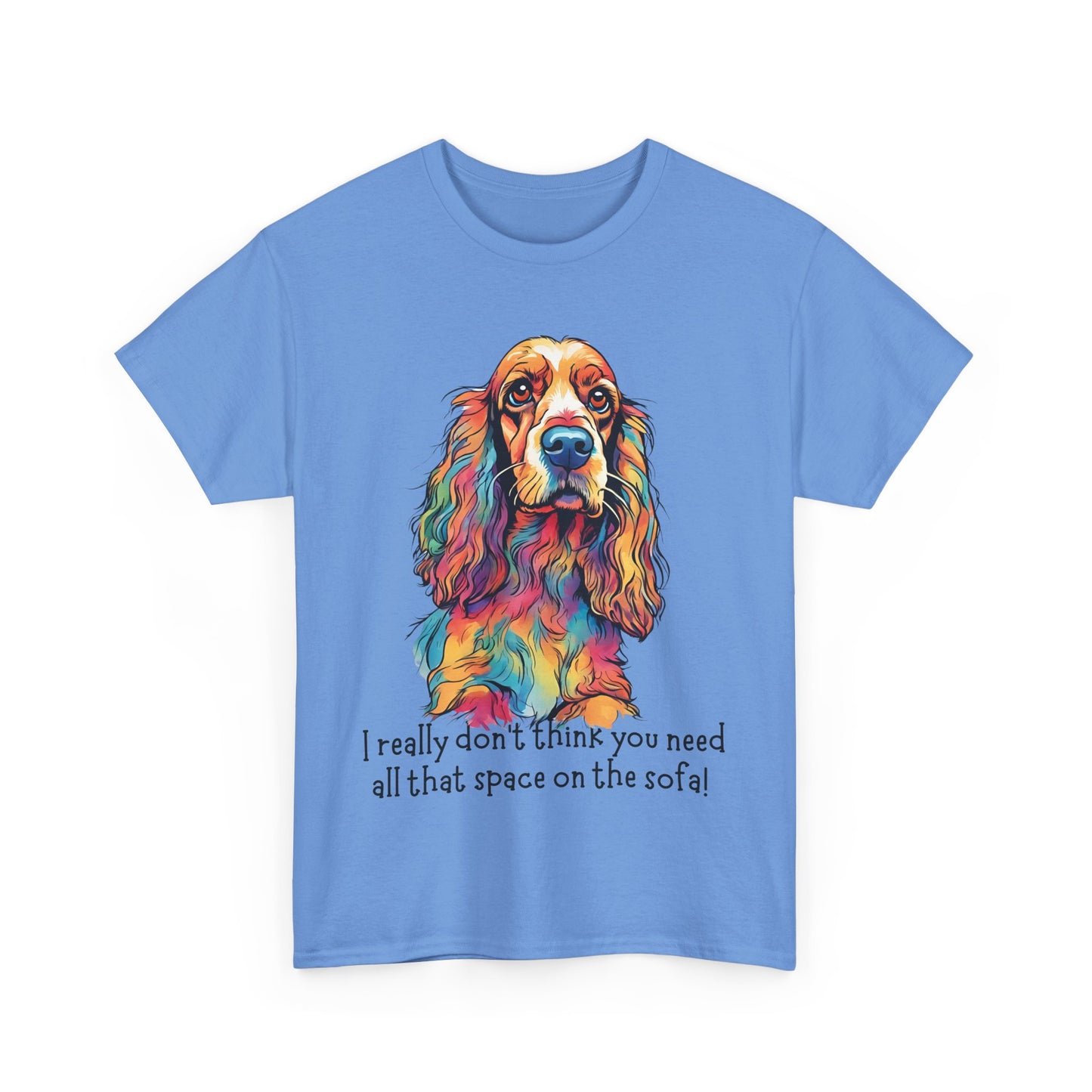 I really don’t think you need all that space on the sofa! Unisex Heavy Cotton Tee