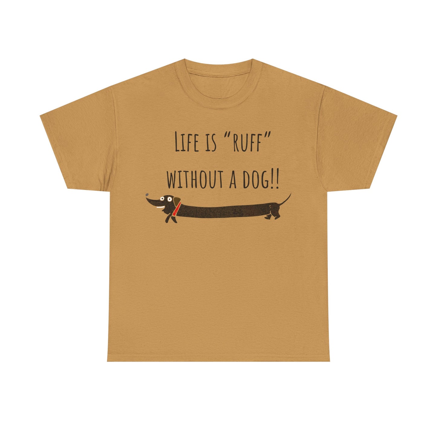 Life Is "Ruff" Without A Dog!! Unisex Heavy Cotton Tee