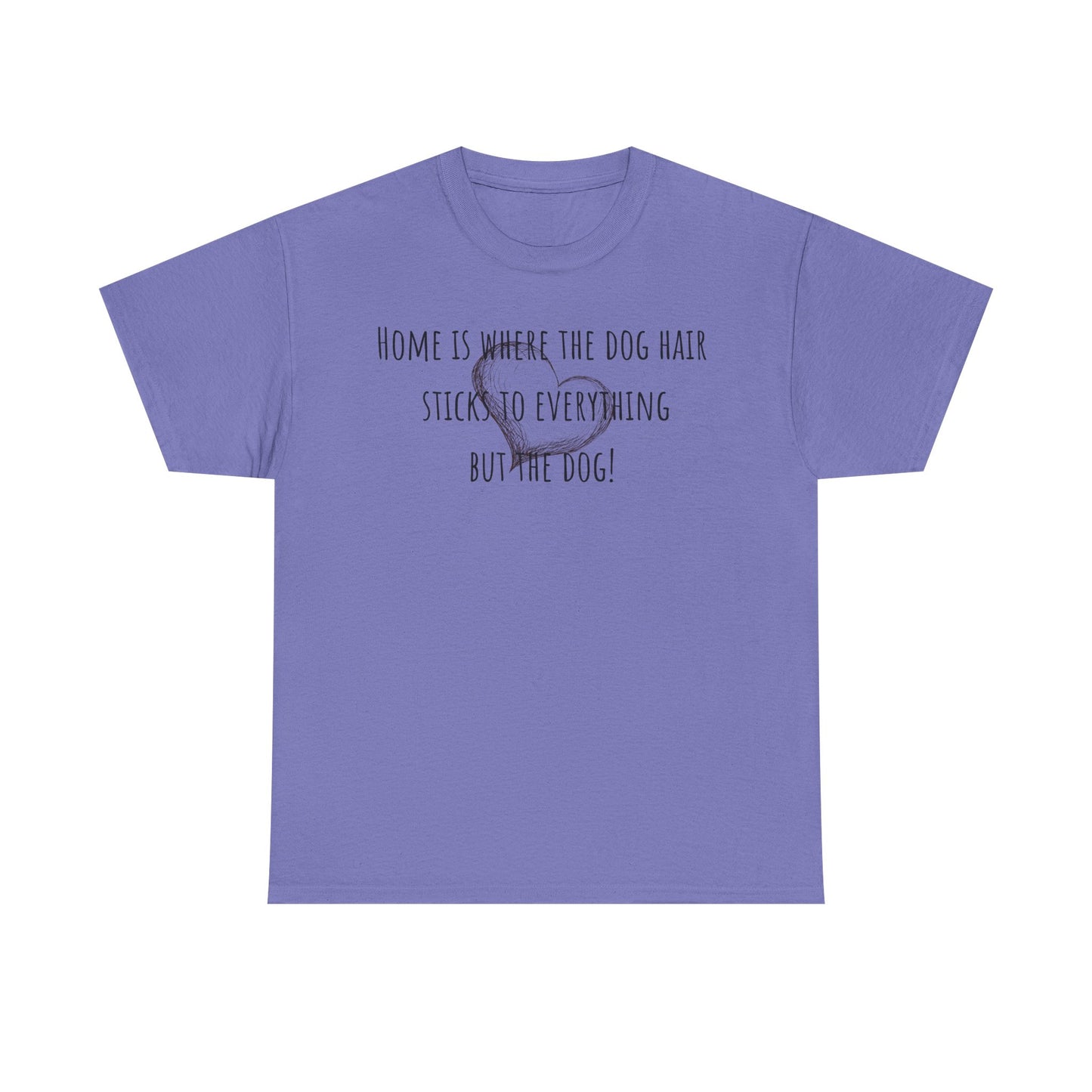 Home is where the dog hair sticks to everything but the dog! Unisex Heavy Cotton Tee