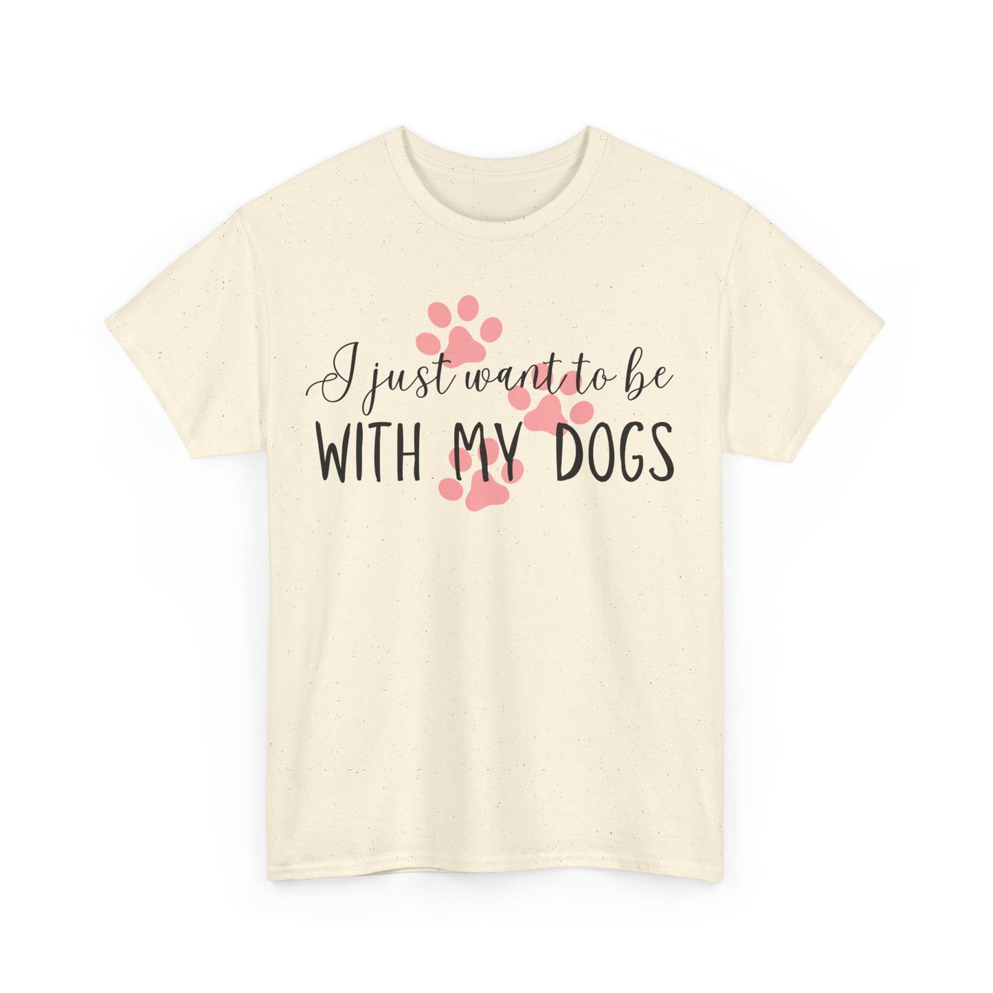 I Just Want To Be With My Dogs Unisex Heavy Cotton Tee