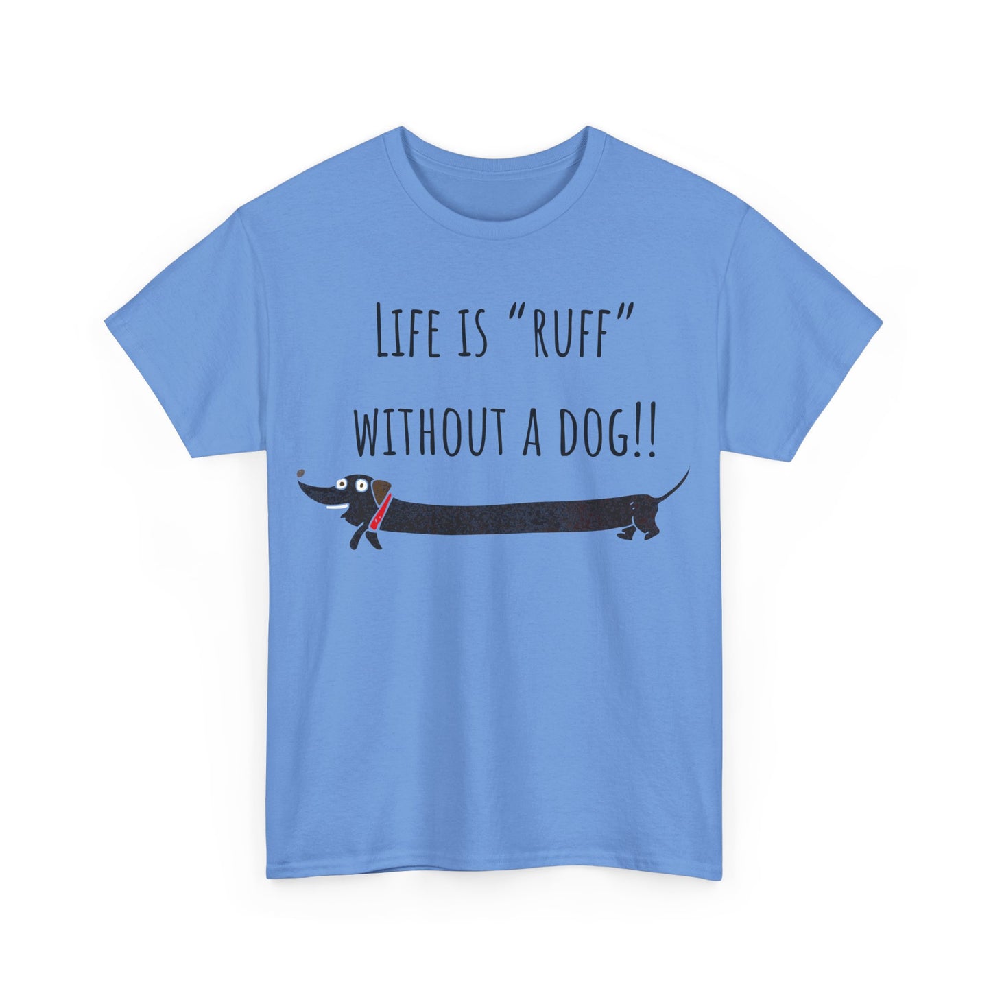 Life Is "Ruff" Without A Dog!! Unisex Heavy Cotton Tee