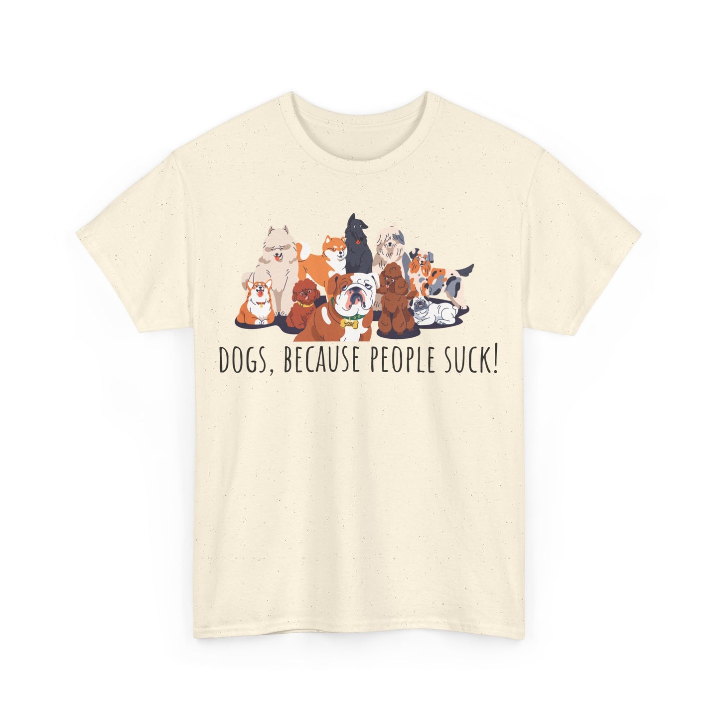 Dogs Because People Suck! Unisex Heavy Cotton Tee