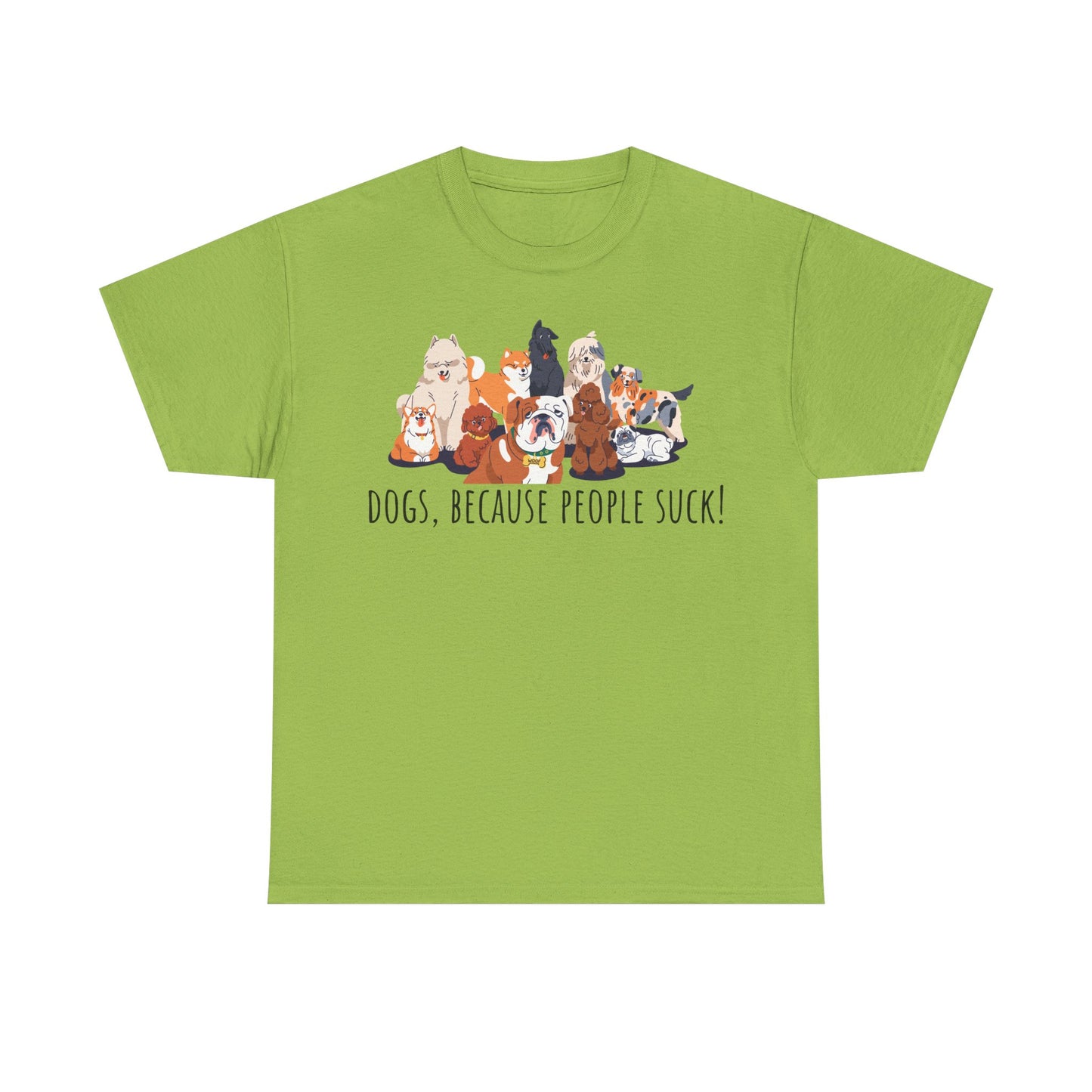 Dogs Because People Suck! Unisex Heavy Cotton Tee
