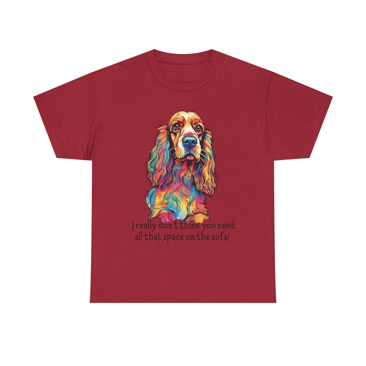 I really don’t think you need all that space on the sofa! Unisex Heavy Cotton Tee