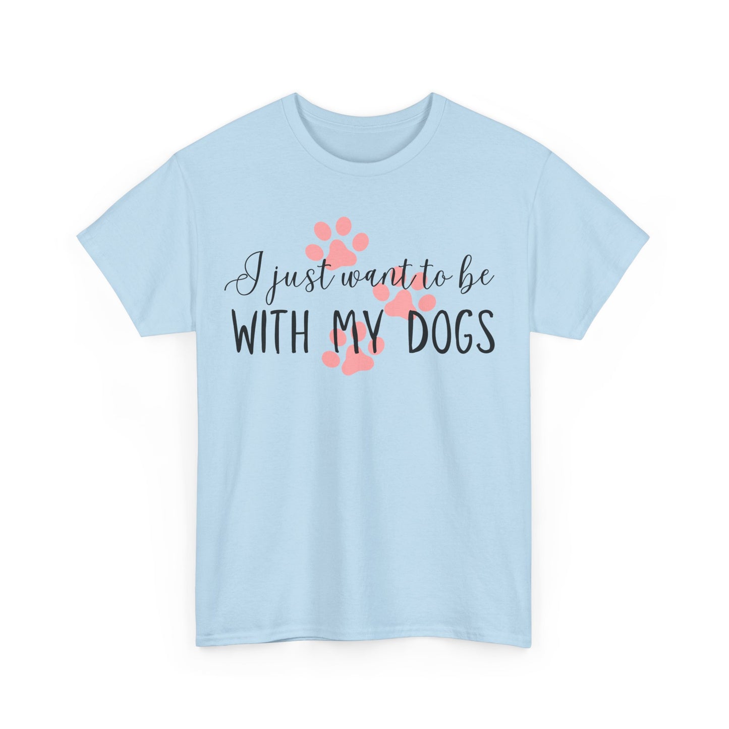 I Just Want To Be With My Dogs Unisex Heavy Cotton Tee