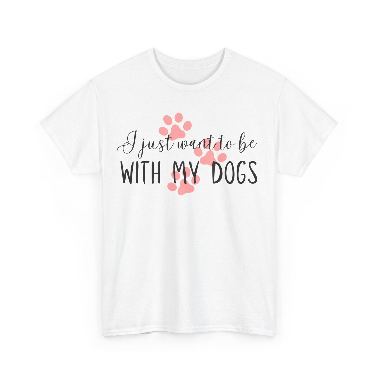 I Just Want To Be With My Dogs Unisex Heavy Cotton Tee