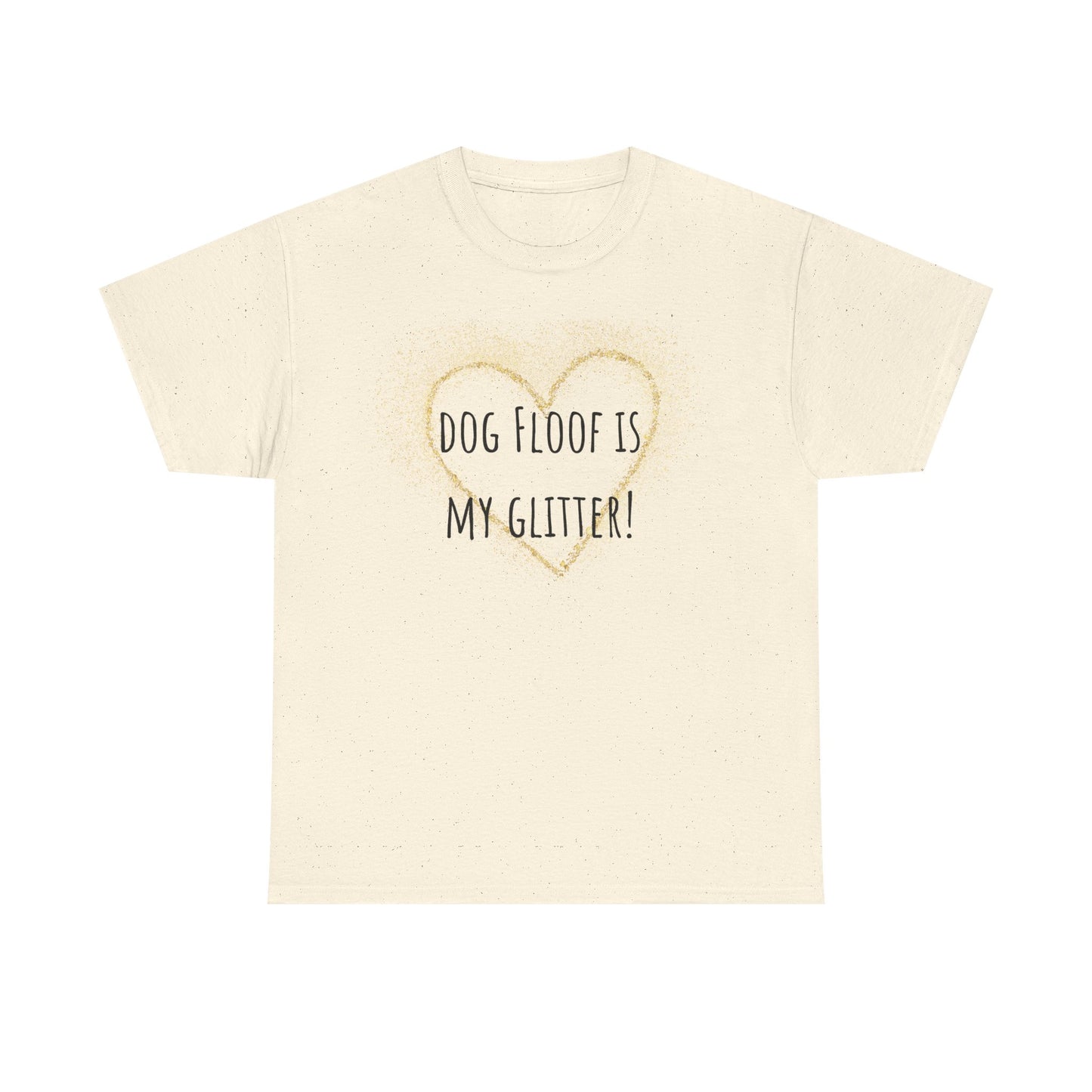 Dog floof is my glitter! Unisex Heavy Cotton Tee