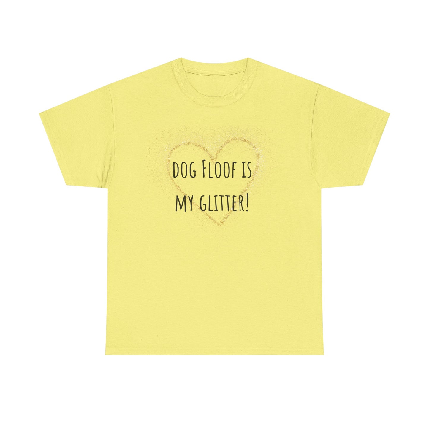 Dog floof is my glitter! Unisex Heavy Cotton Tee