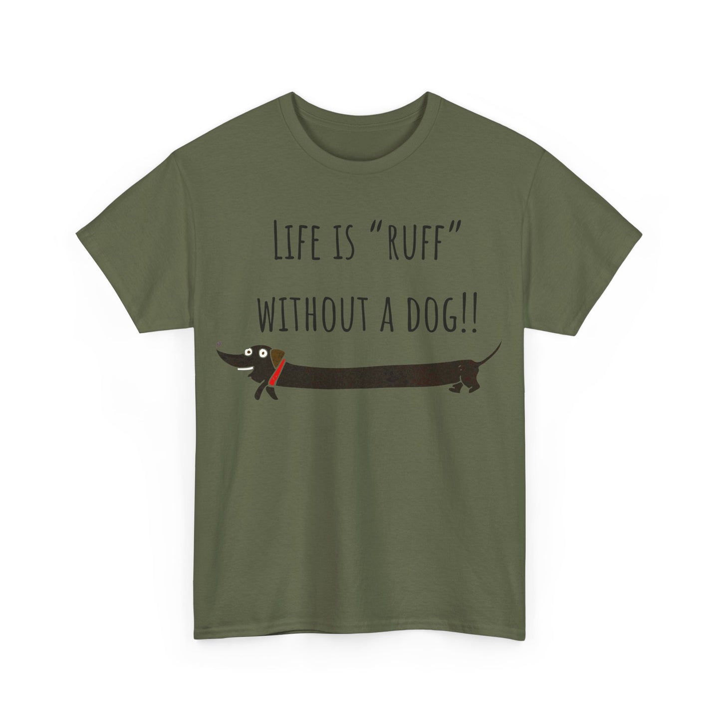 Life Is "Ruff" Without A Dog!! Unisex Heavy Cotton Tee