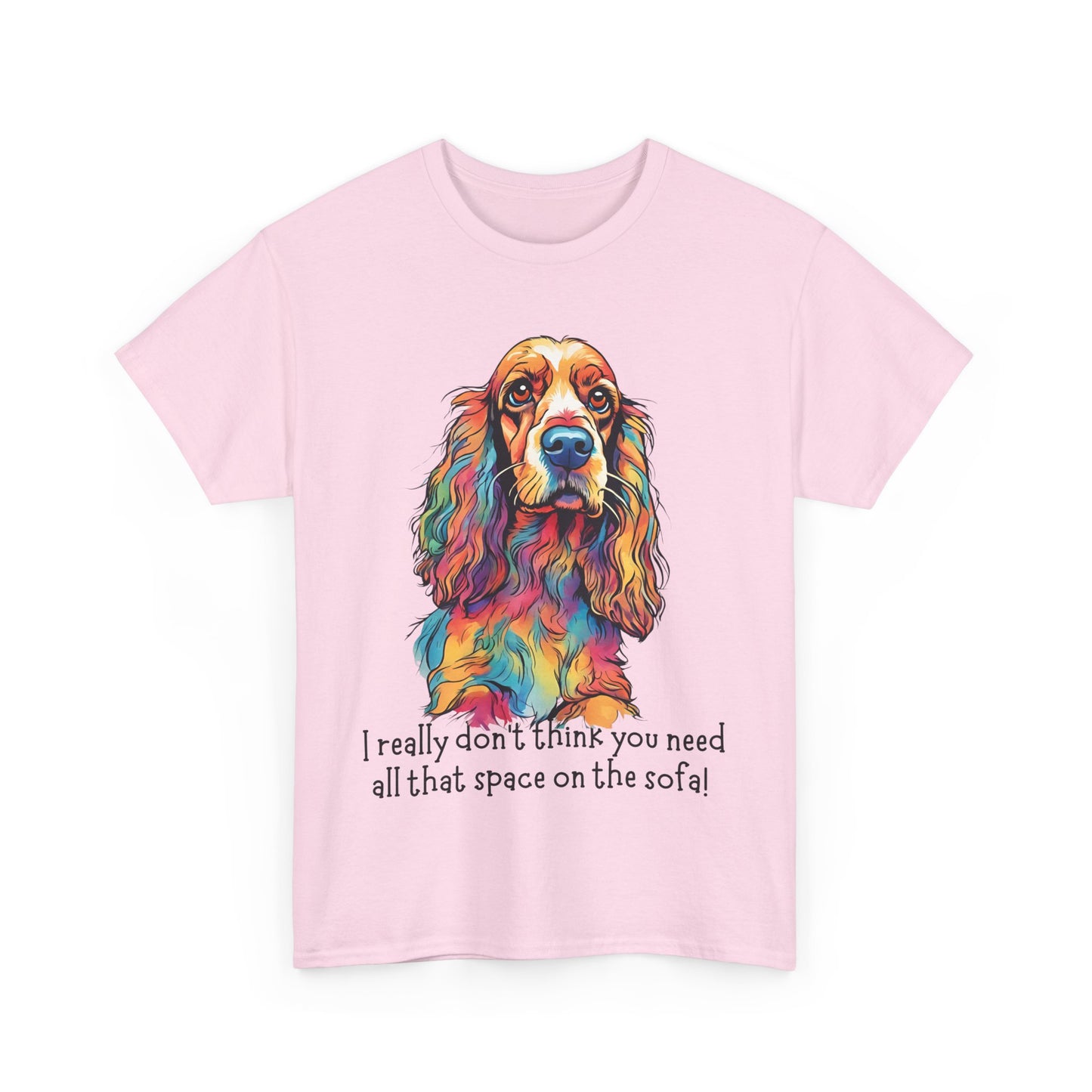 I really don’t think you need all that space on the sofa! Unisex Heavy Cotton Tee