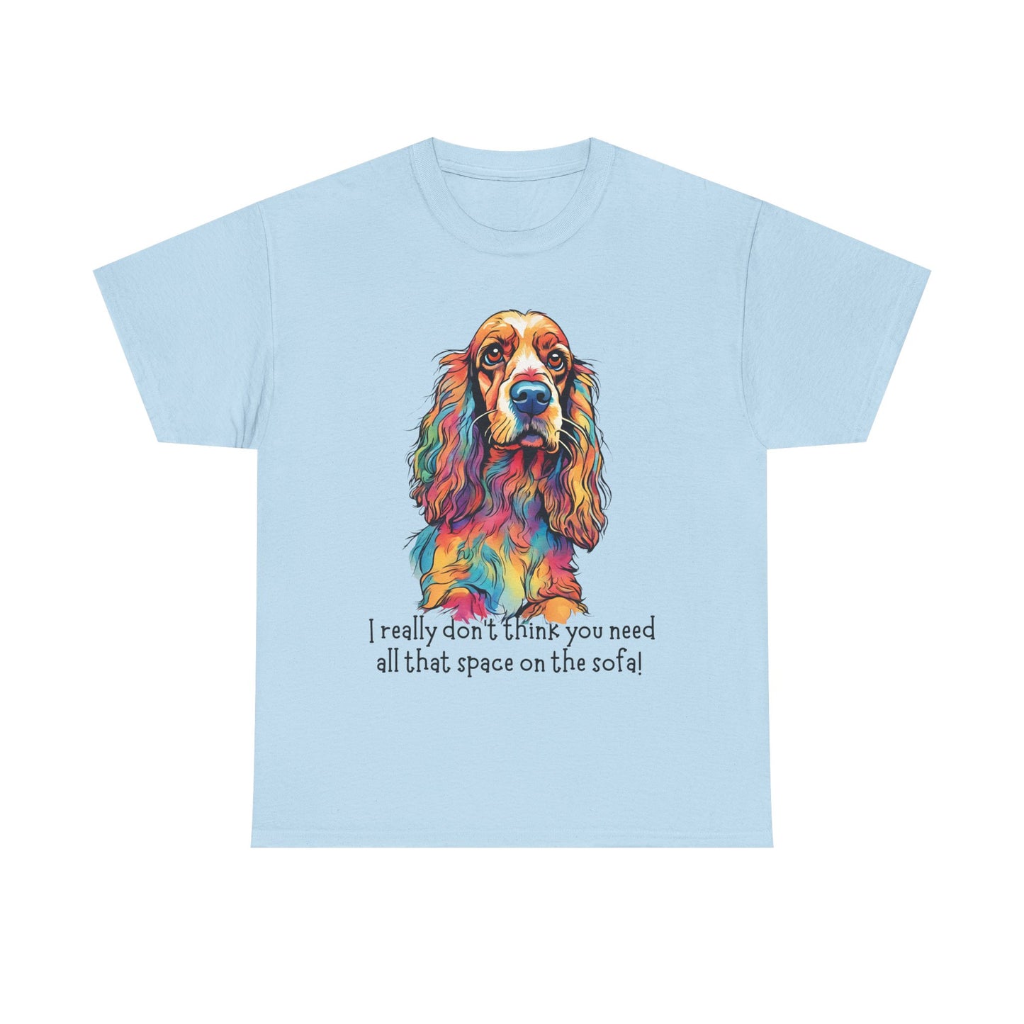 I really don’t think you need all that space on the sofa! Unisex Heavy Cotton Tee