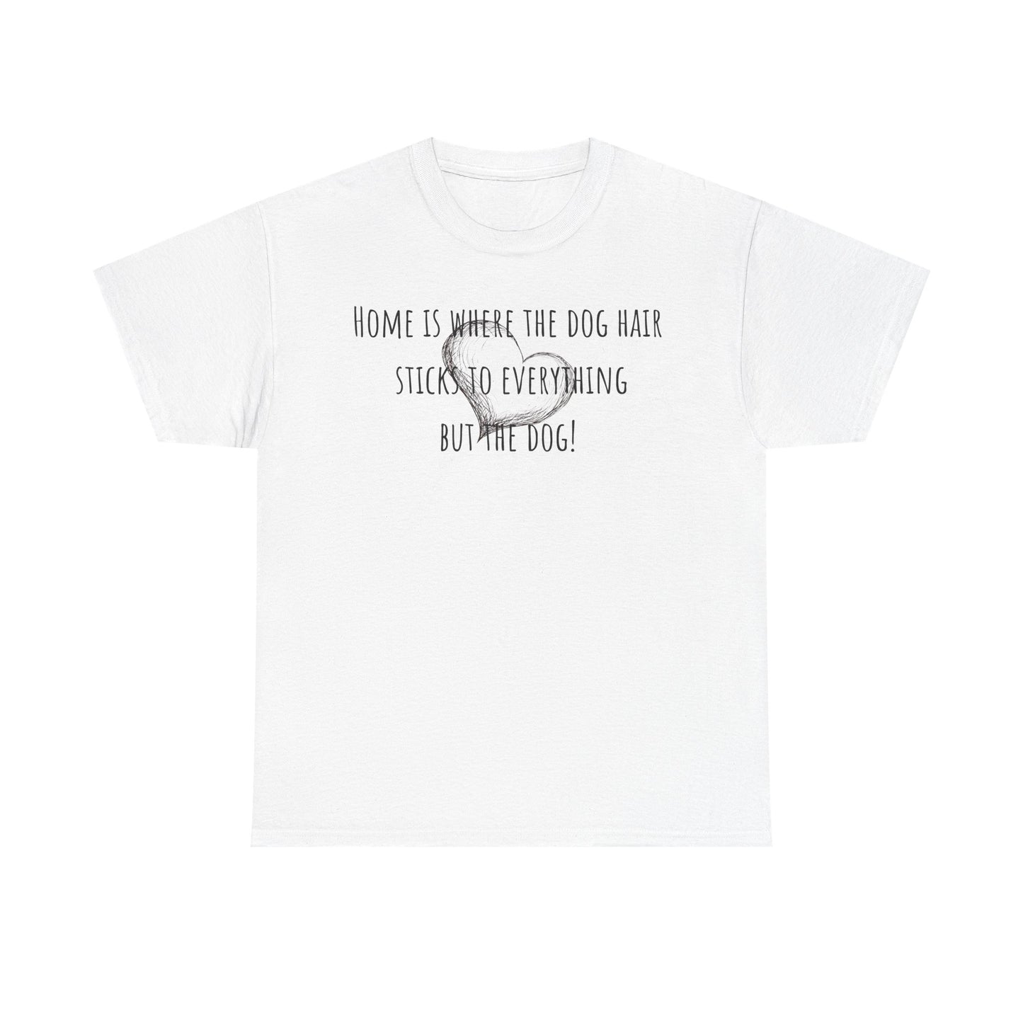 Home is where the dog hair sticks to everything but the dog! Unisex Heavy Cotton Tee