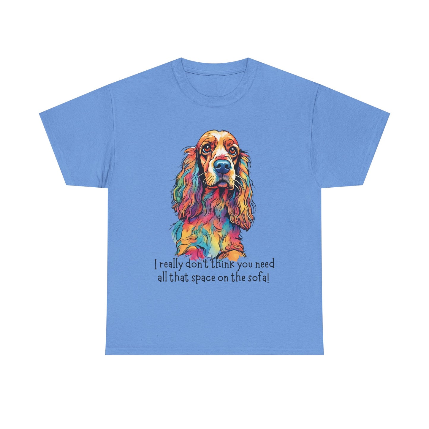 I really don’t think you need all that space on the sofa! Unisex Heavy Cotton Tee