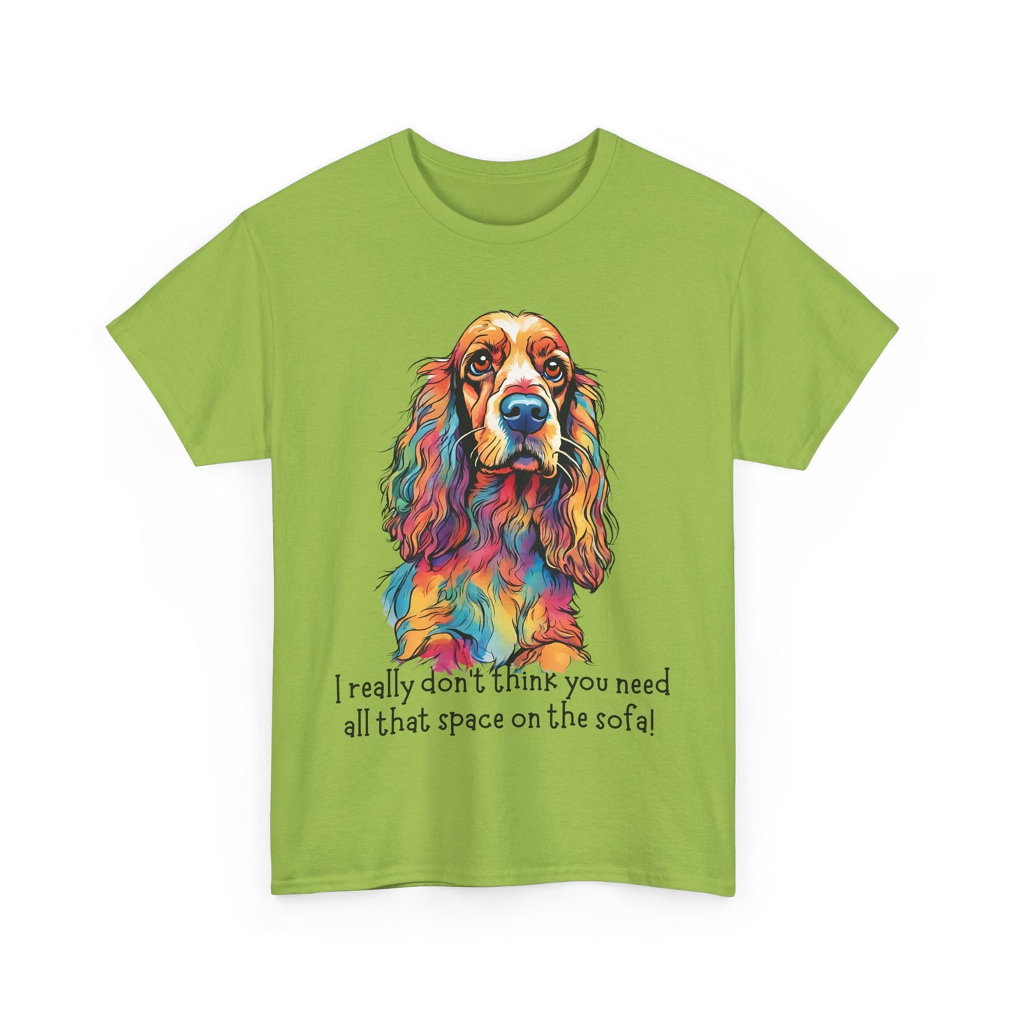 I really don’t think you need all that space on the sofa! Unisex Heavy Cotton Tee
