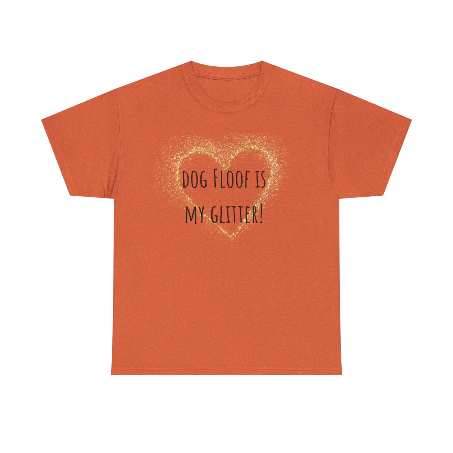 Dog floof is my glitter! Unisex Heavy Cotton Tee