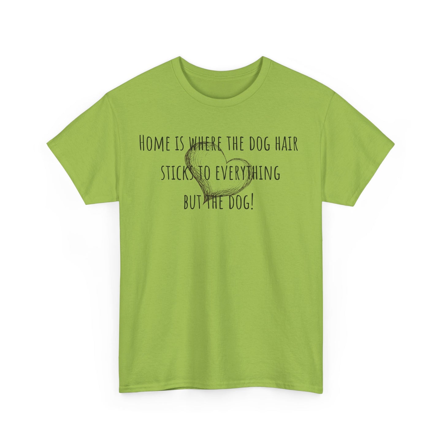 Home is where the dog hair sticks to everything but the dog! Unisex Heavy Cotton Tee