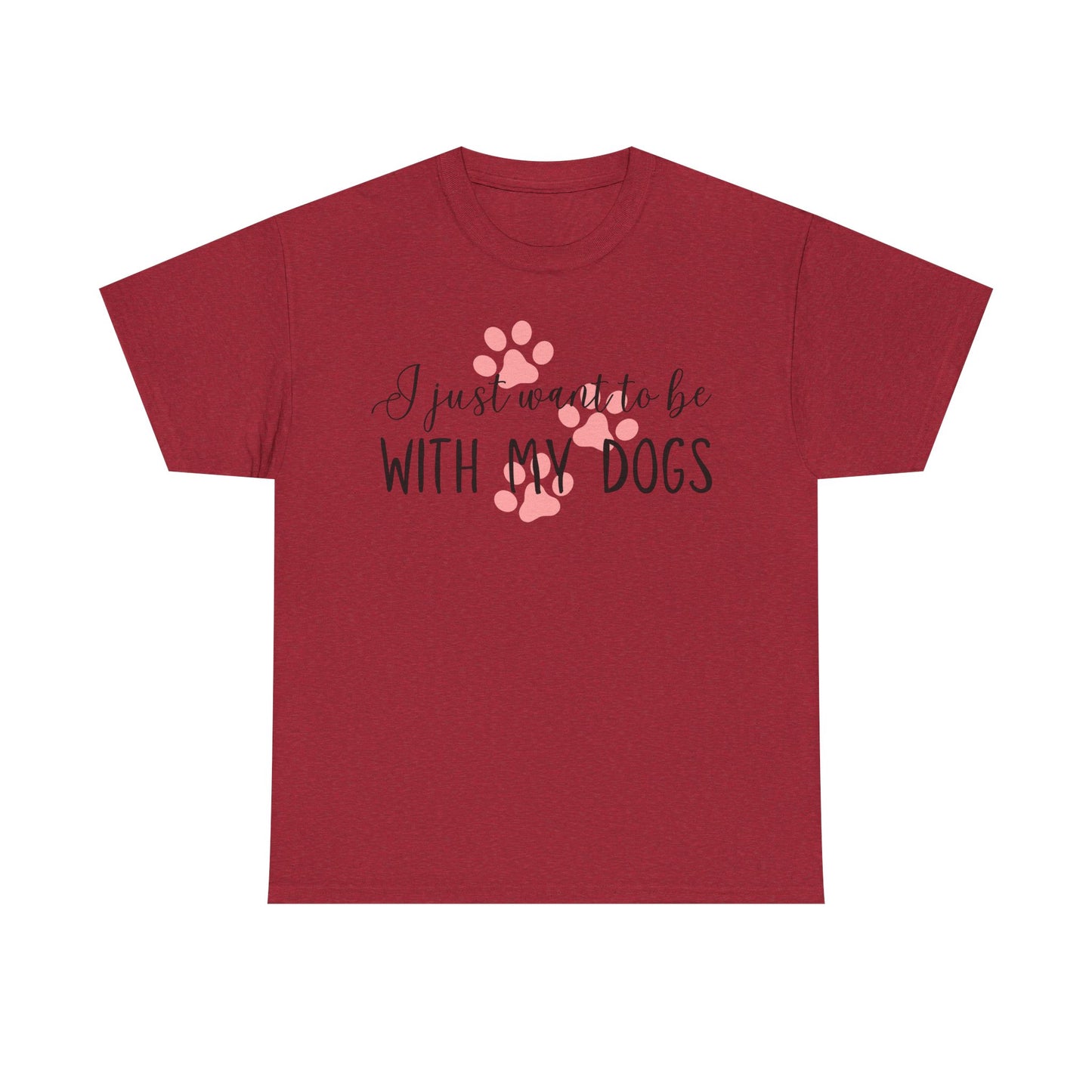 I Just Want To Be With My Dogs Unisex Heavy Cotton Tee