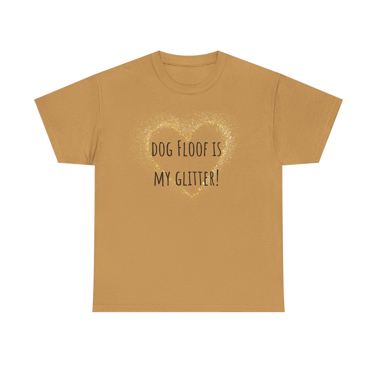 Dog floof is my glitter! Unisex Heavy Cotton Tee