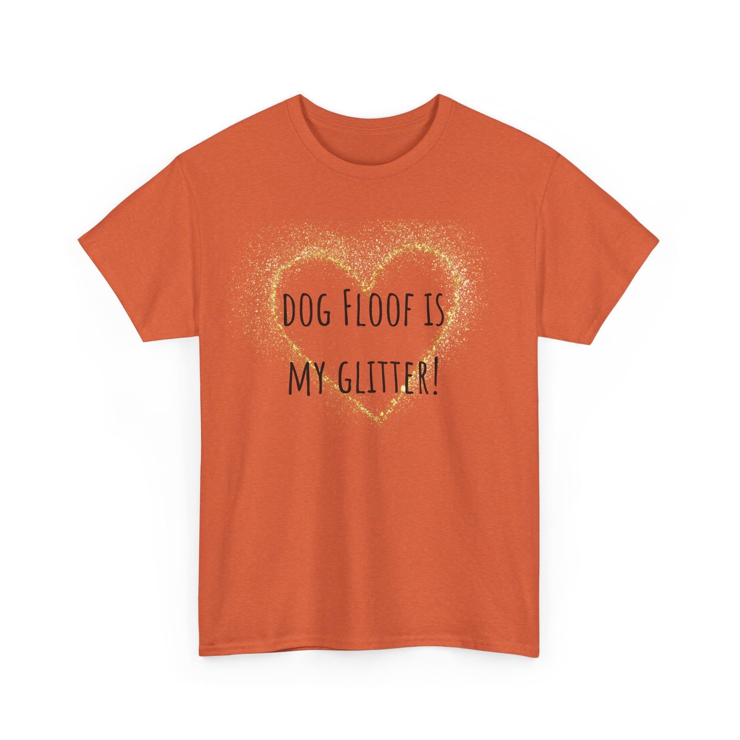Dog floof is my glitter! Unisex Heavy Cotton Tee