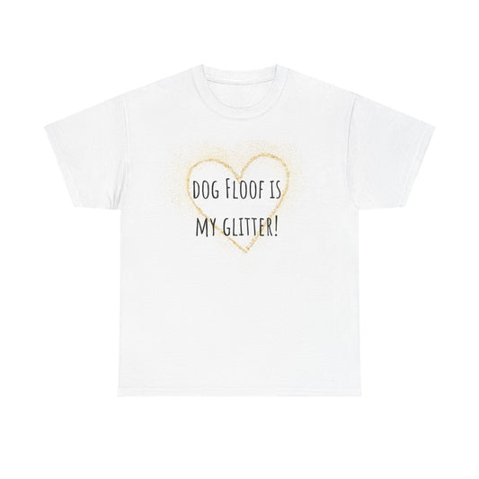 Dog floof is my glitter! Unisex Heavy Cotton Tee