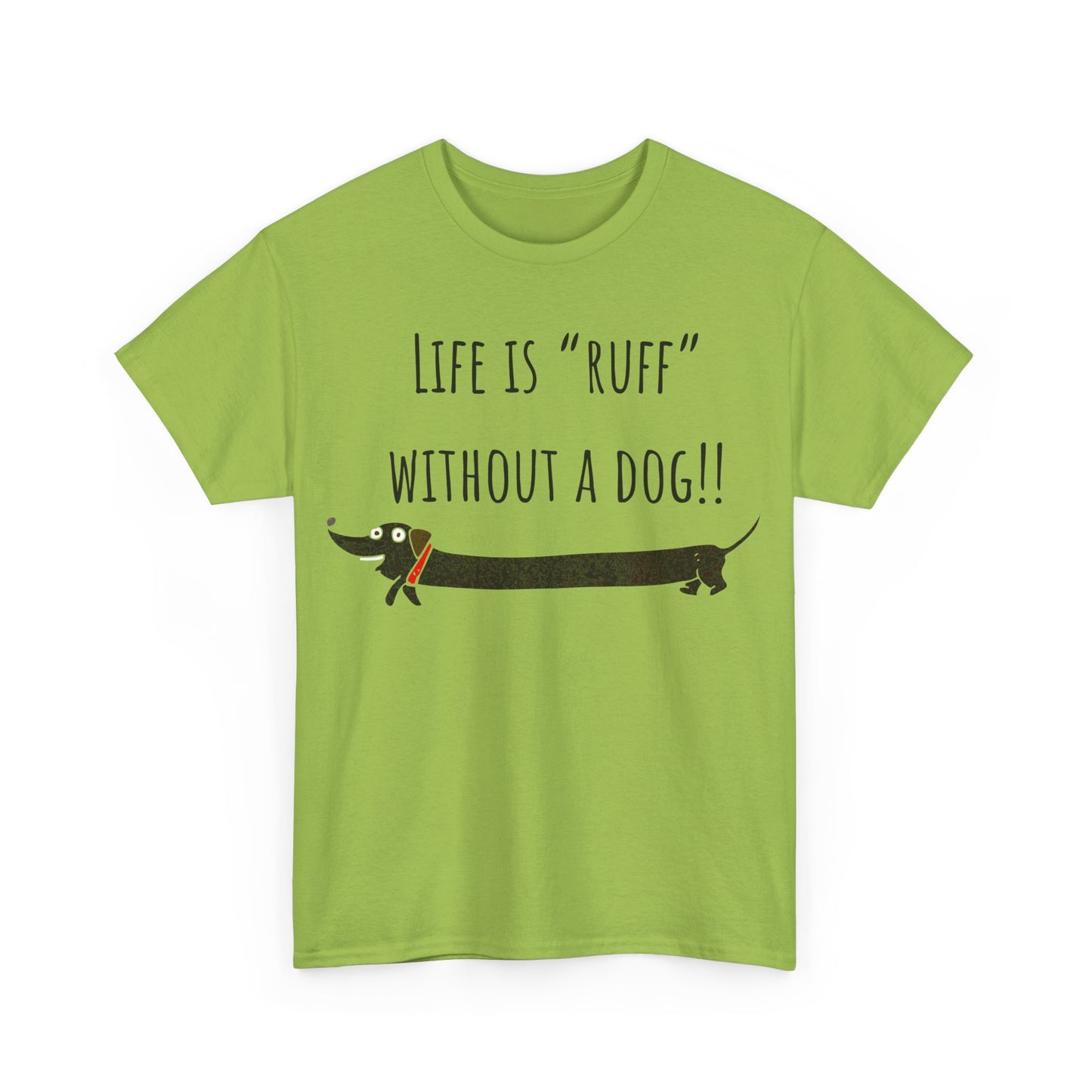 Life Is "Ruff" Without A Dog!! Unisex Heavy Cotton Tee