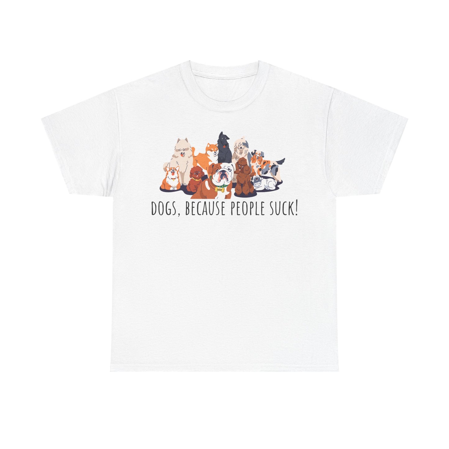Dogs Because People Suck! Unisex Heavy Cotton Tee