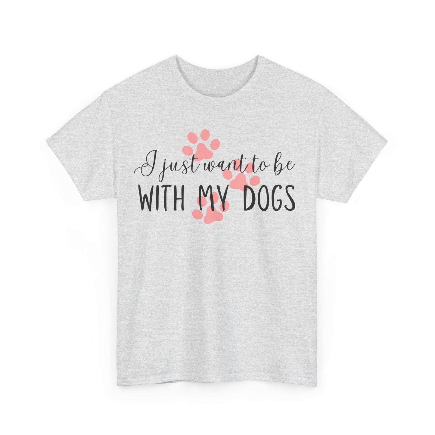 I Just Want To Be With My Dogs Unisex Heavy Cotton Tee