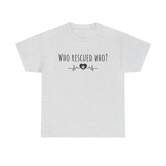 Who rescued who? Unisex Heavy Cotton Tee