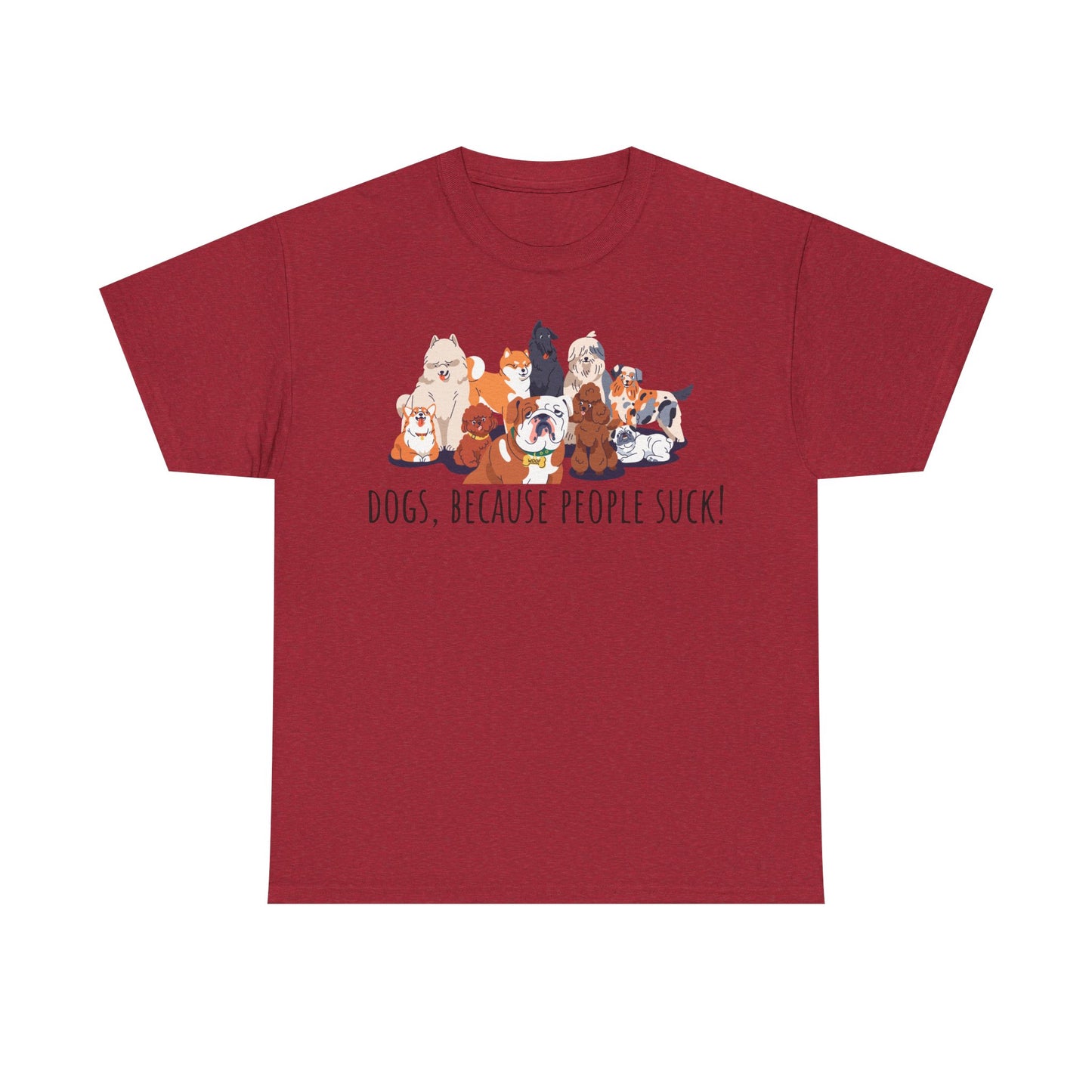 Dogs Because People Suck! Unisex Heavy Cotton Tee
