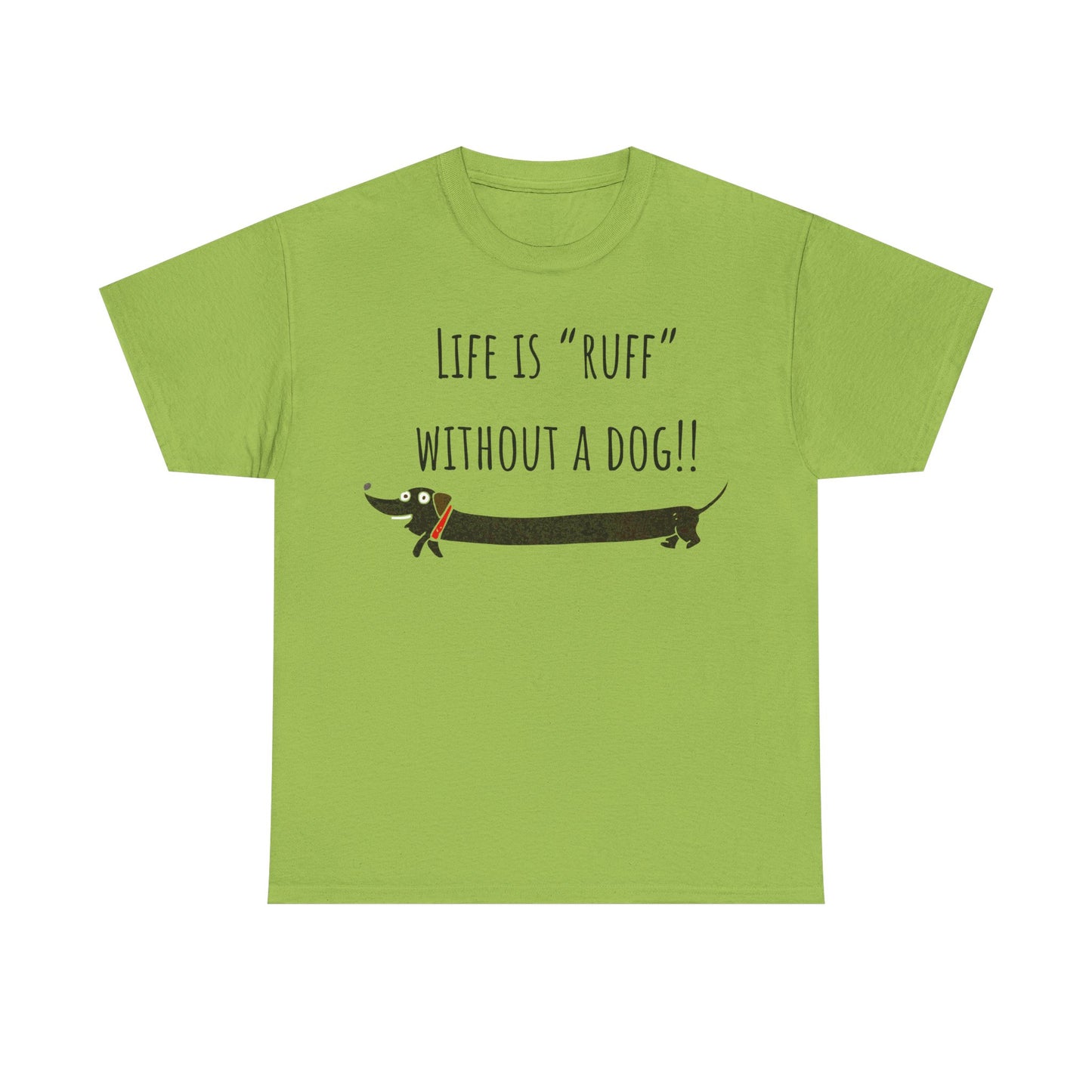 Life Is "Ruff" Without A Dog!! Unisex Heavy Cotton Tee