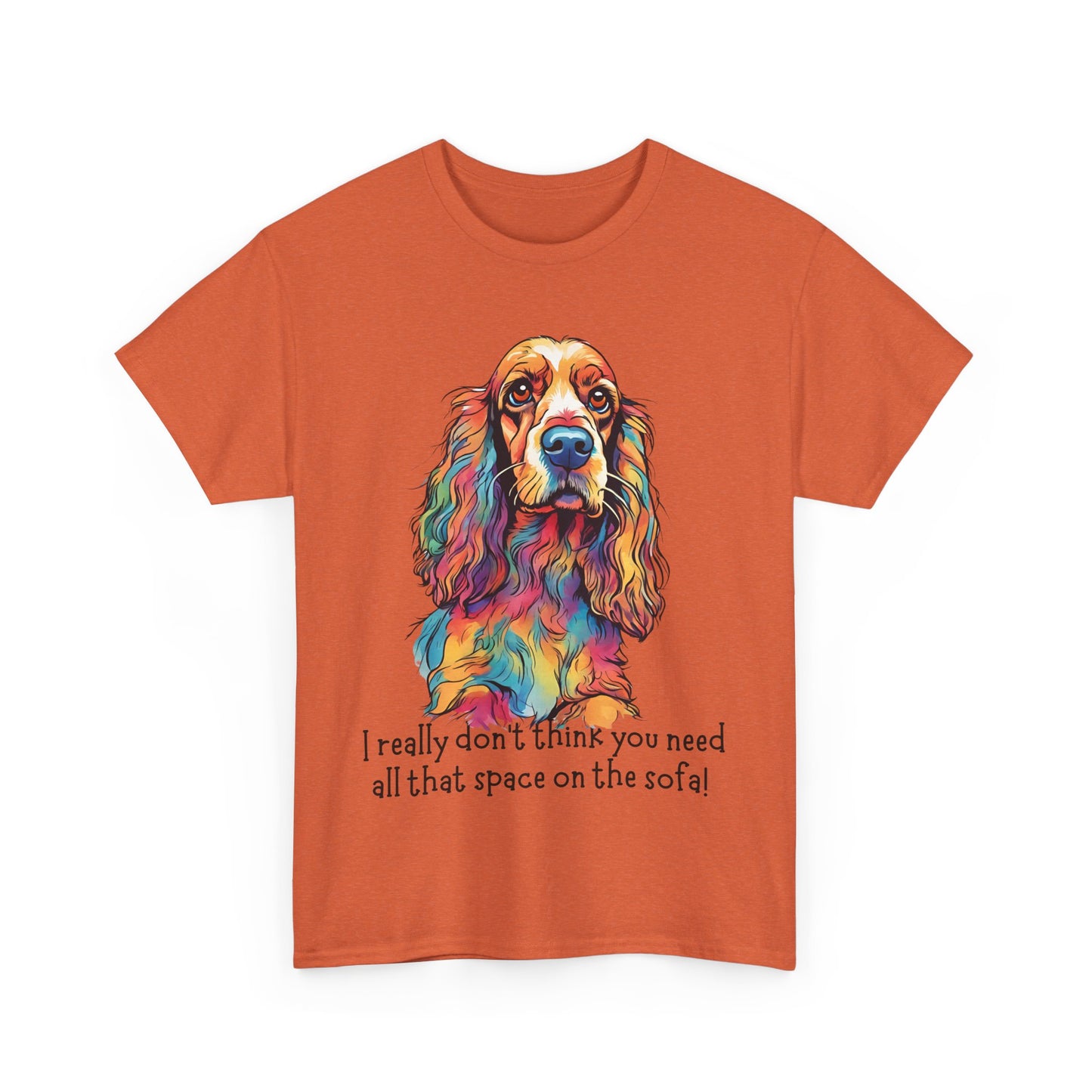 I really don’t think you need all that space on the sofa! Unisex Heavy Cotton Tee