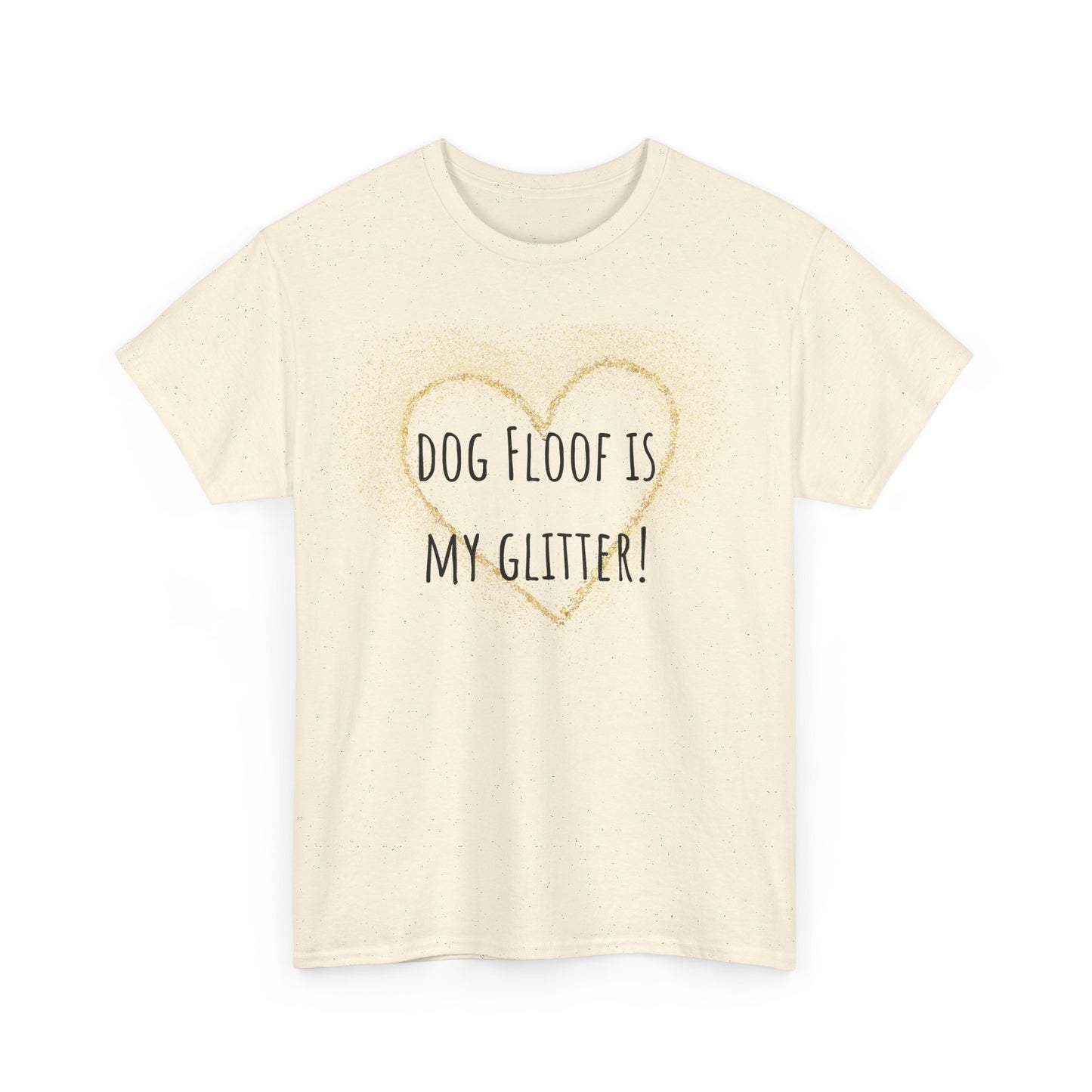 Dog floof is my glitter! Unisex Heavy Cotton Tee