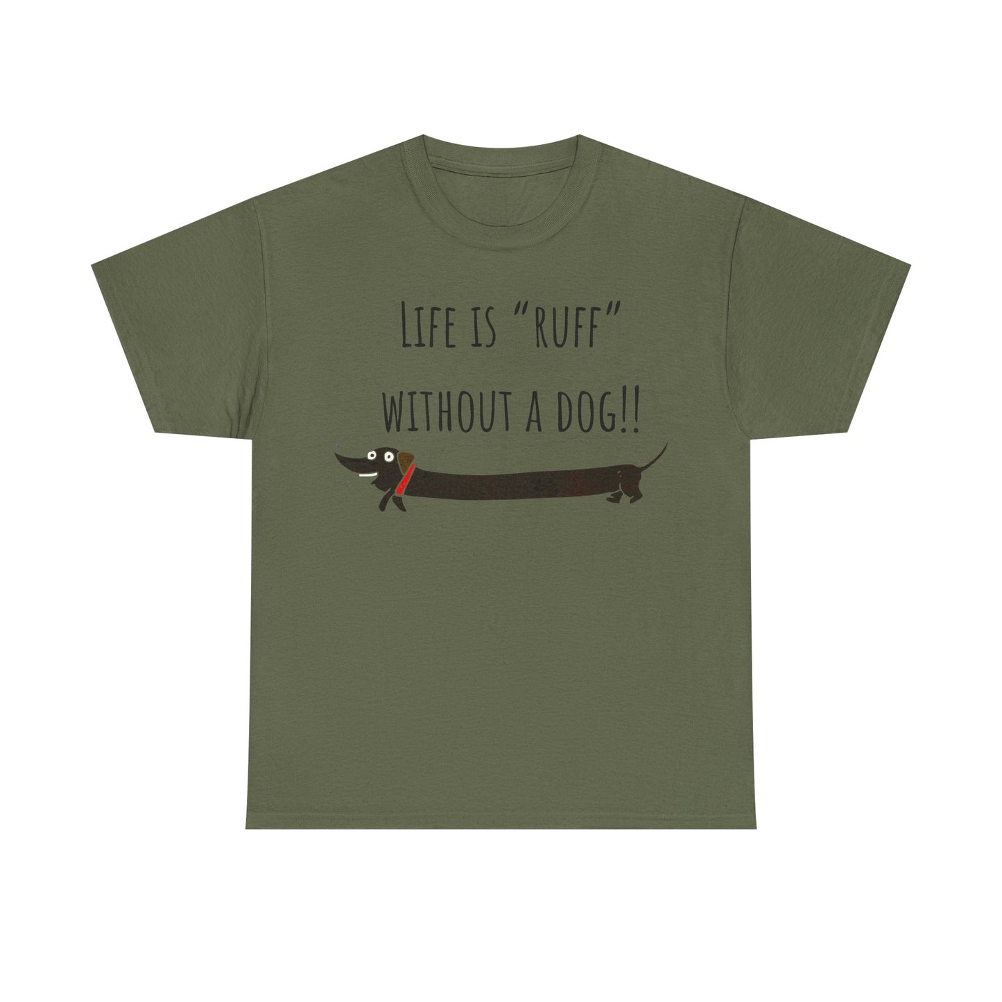 Life Is "Ruff" Without A Dog!! Unisex Heavy Cotton Tee