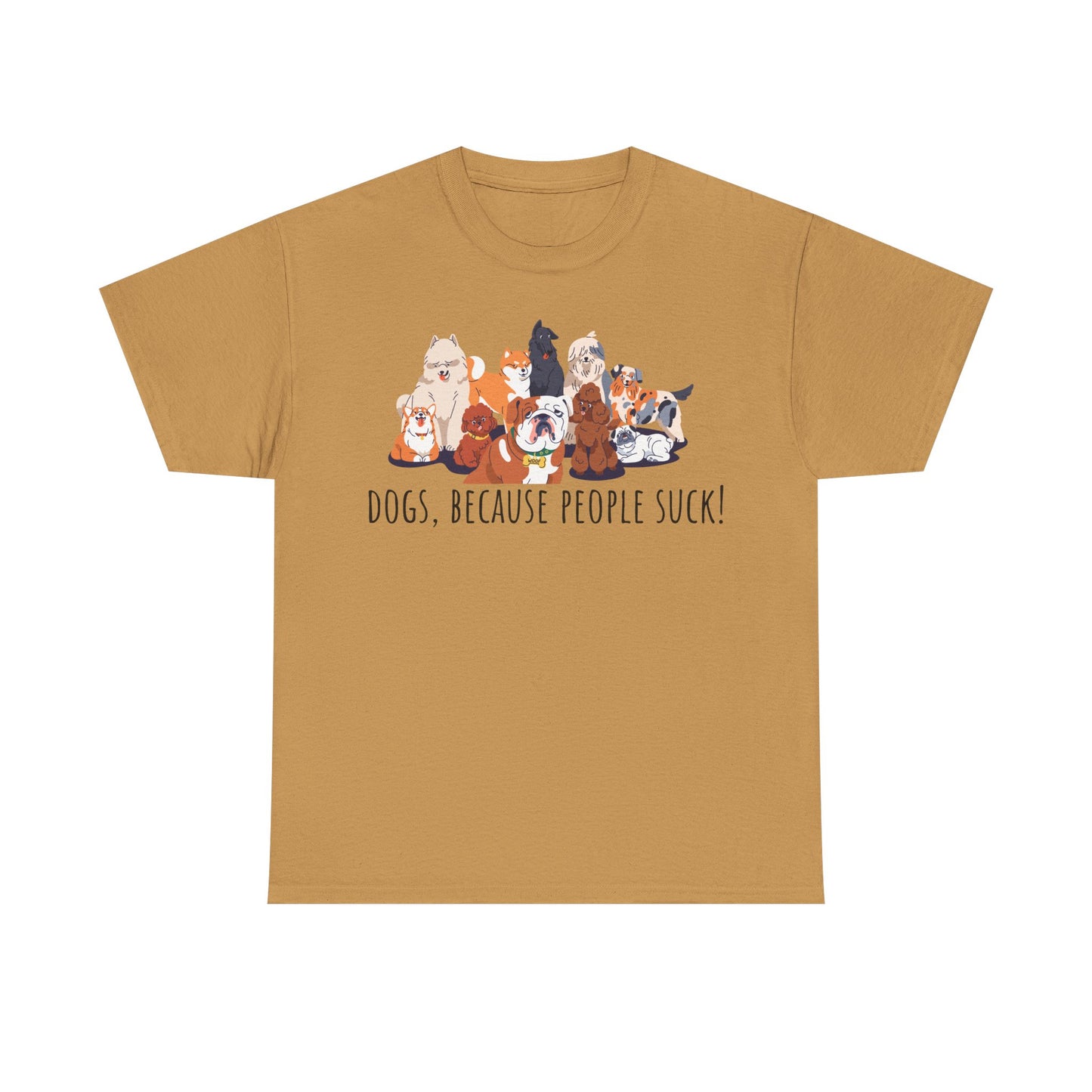 Dogs Because People Suck! Unisex Heavy Cotton Tee