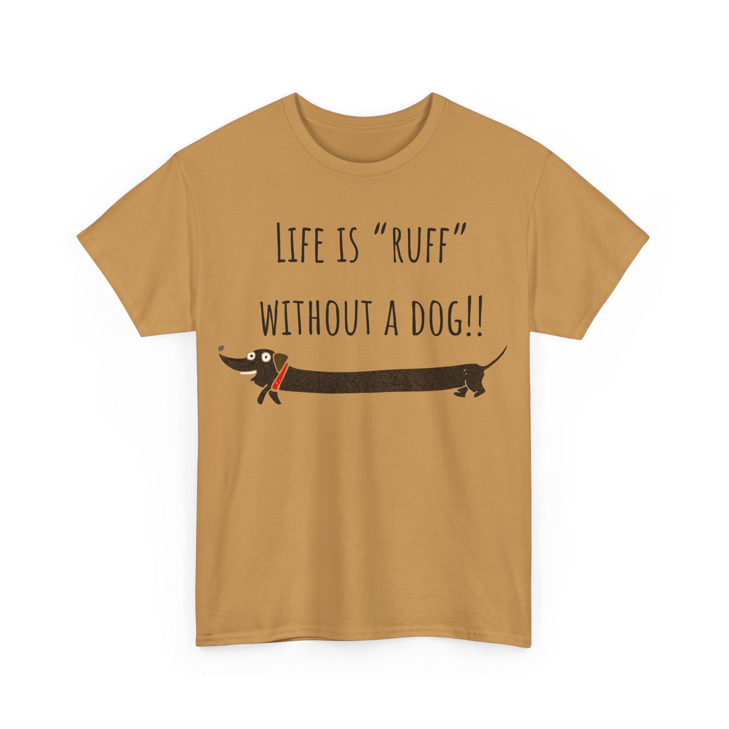 Life Is "Ruff" Without A Dog!! Unisex Heavy Cotton Tee