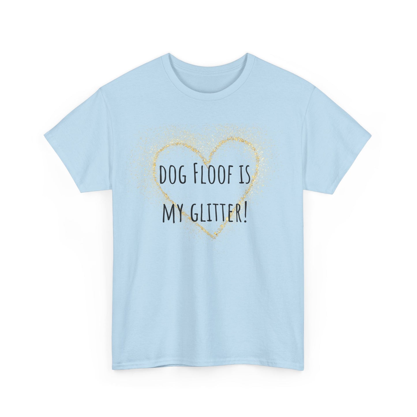 Dog floof is my glitter! Unisex Heavy Cotton Tee