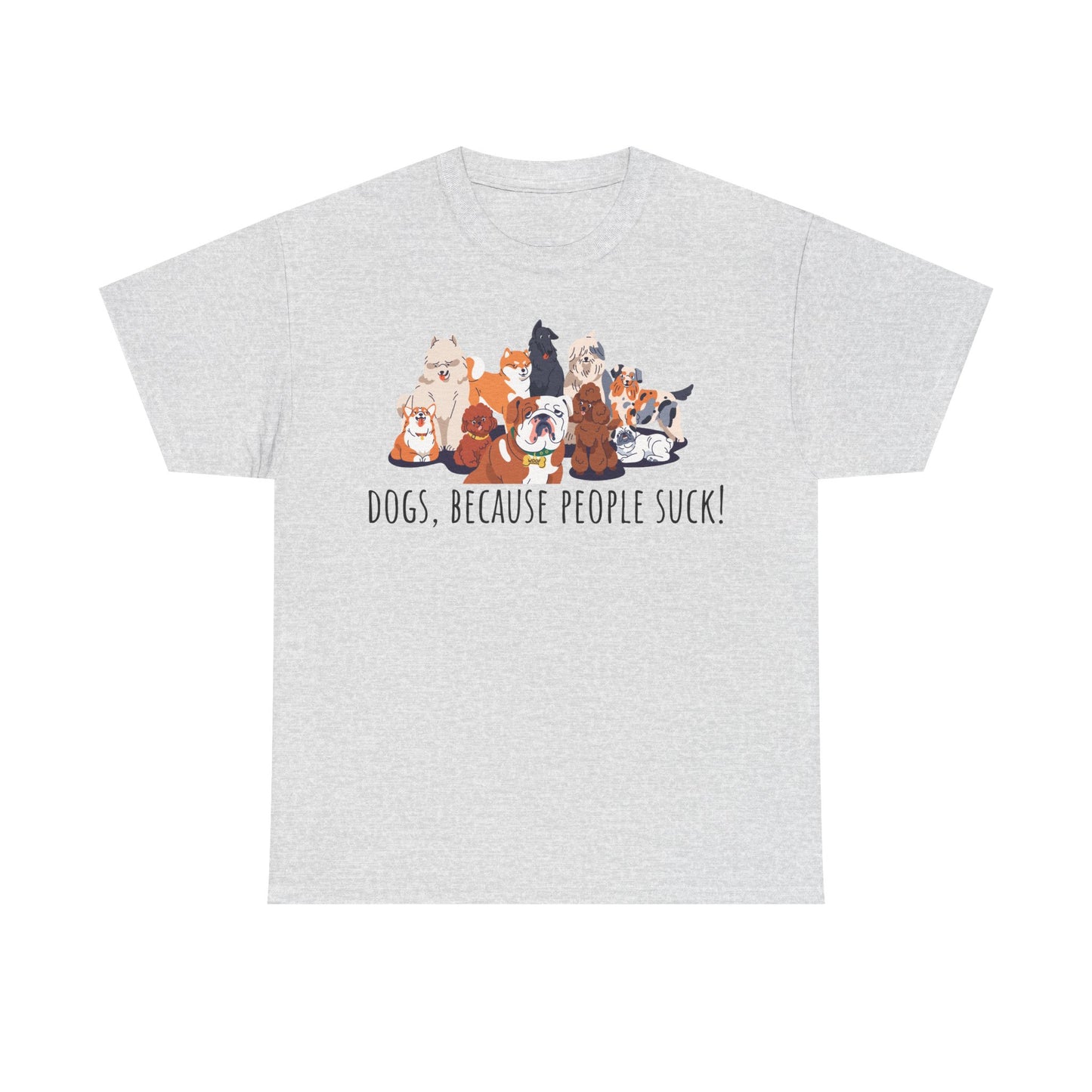 Dogs Because People Suck! Unisex Heavy Cotton Tee
